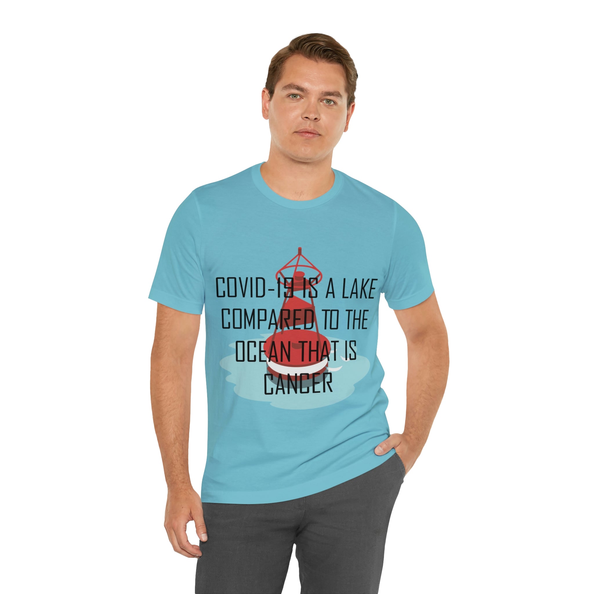 Covid-19 Is A Lake Compared To The Ocean That Is Cancer - Unisex Jersey Short Sleeve Tee