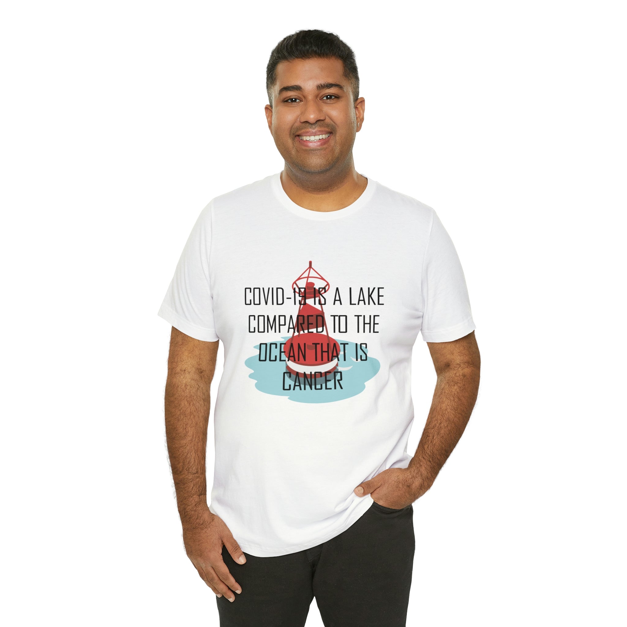 Covid-19 Is A Lake Compared To The Ocean That Is Cancer - Unisex Jersey Short Sleeve Tee