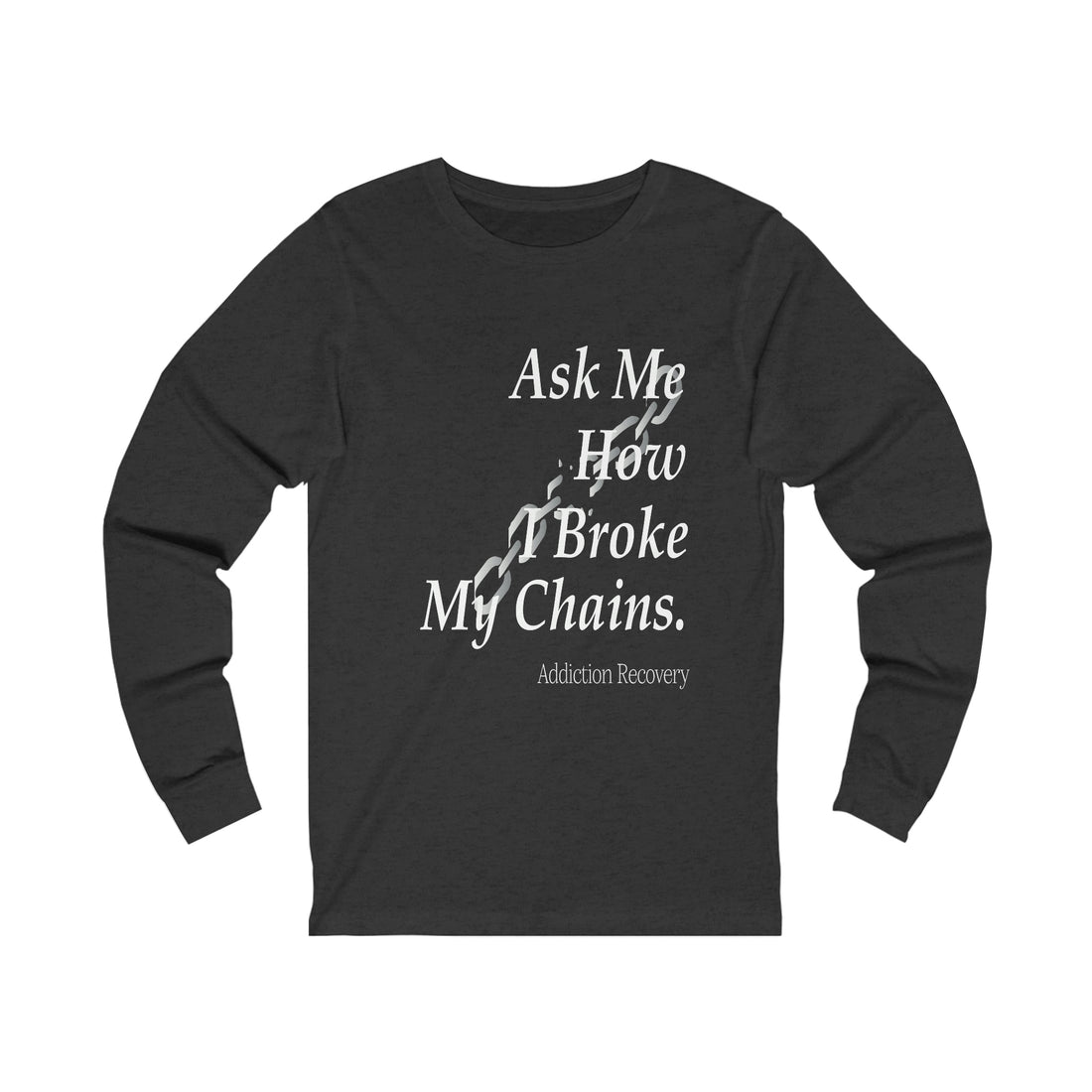 Ask Me How I Broke My Chains - Unisex Jersey Long Sleeve Tee