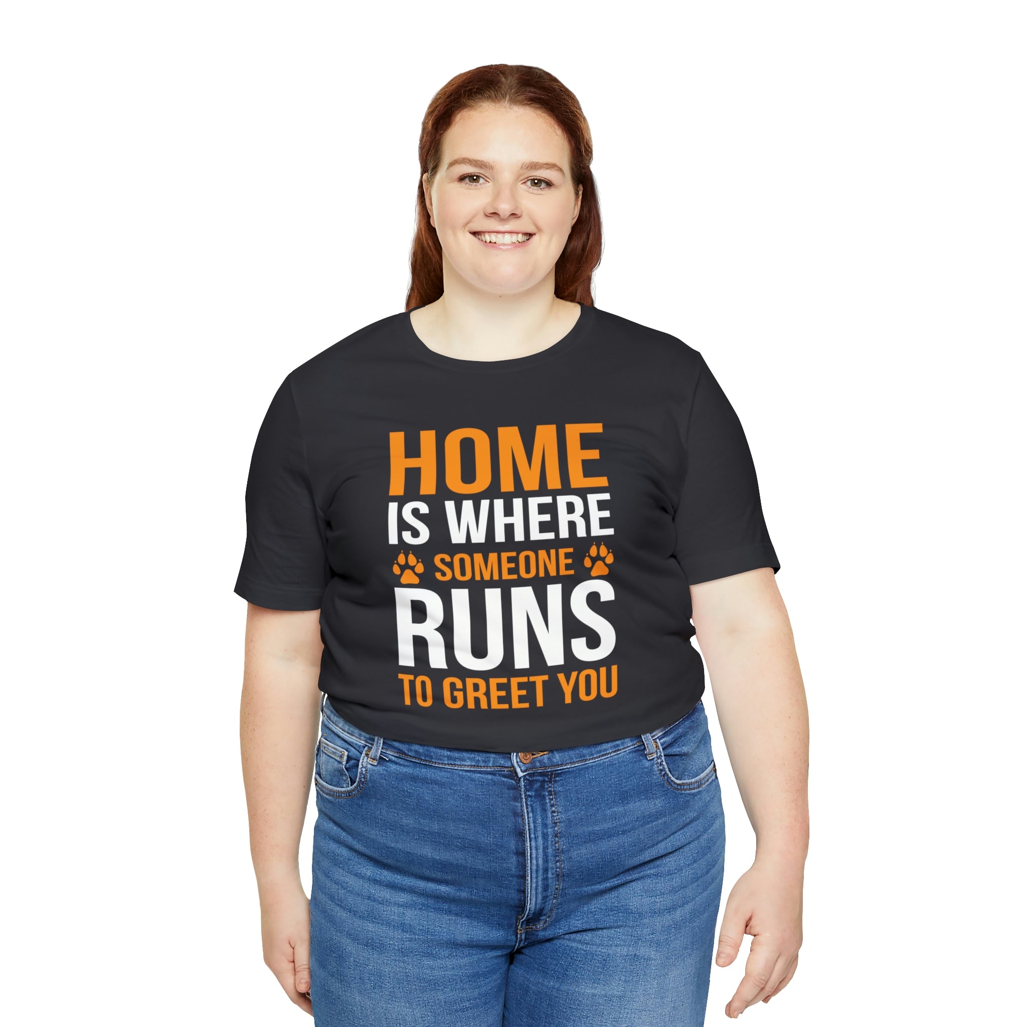 Home Is Where Someone Runs To Greet You - Unisex Jersey Short Sleeve Tee