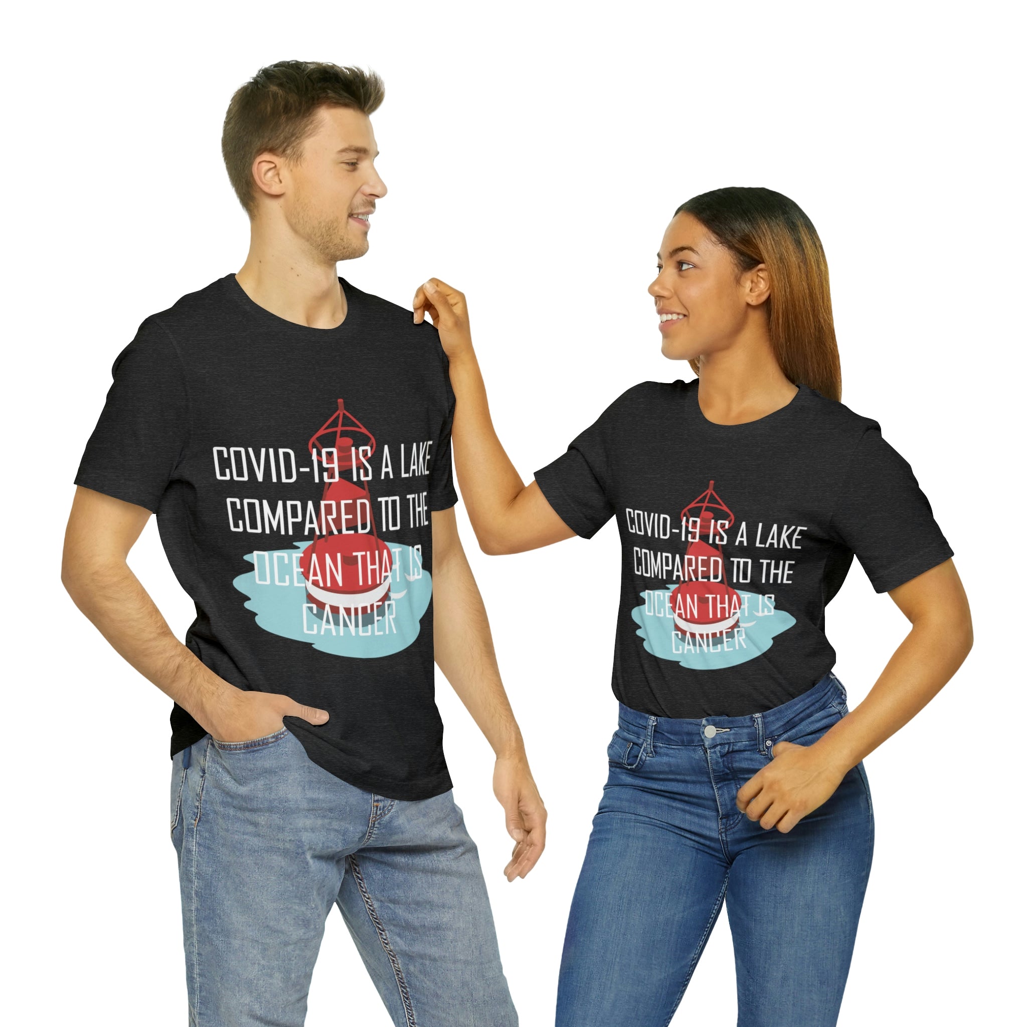 Covid-19 Is A Lake Compared To The Ocean That Is Cancer - Unisex Jersey Short Sleeve Tee