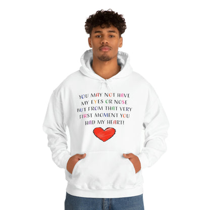 You May Not Have My Eyes Or Nose But From That Very First Moment You Had My HEART - Unisex Heavy Blend™ Hooded Sweatshirt