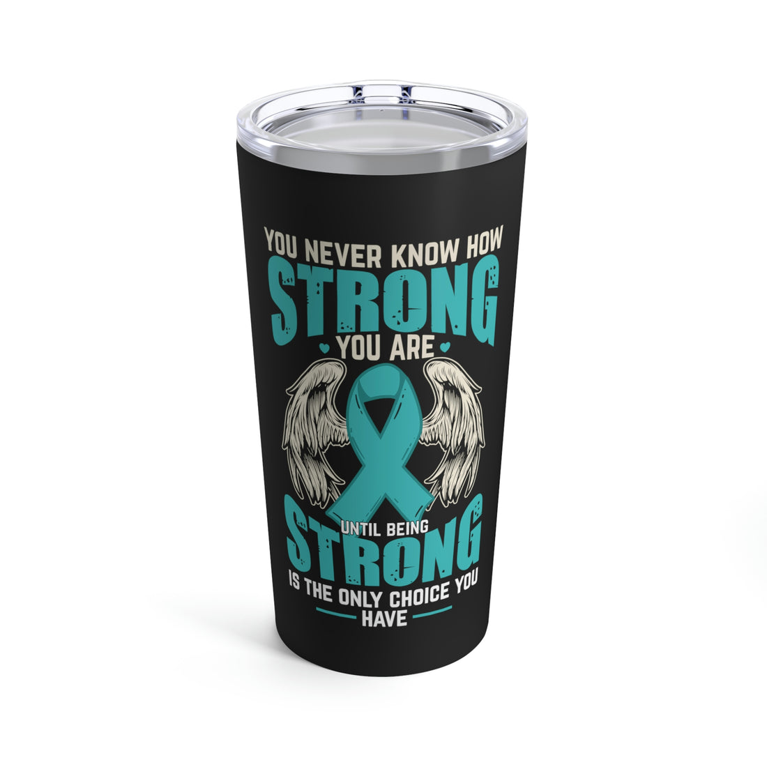 You Never Know How Strong You Are - Tumbler 20oz