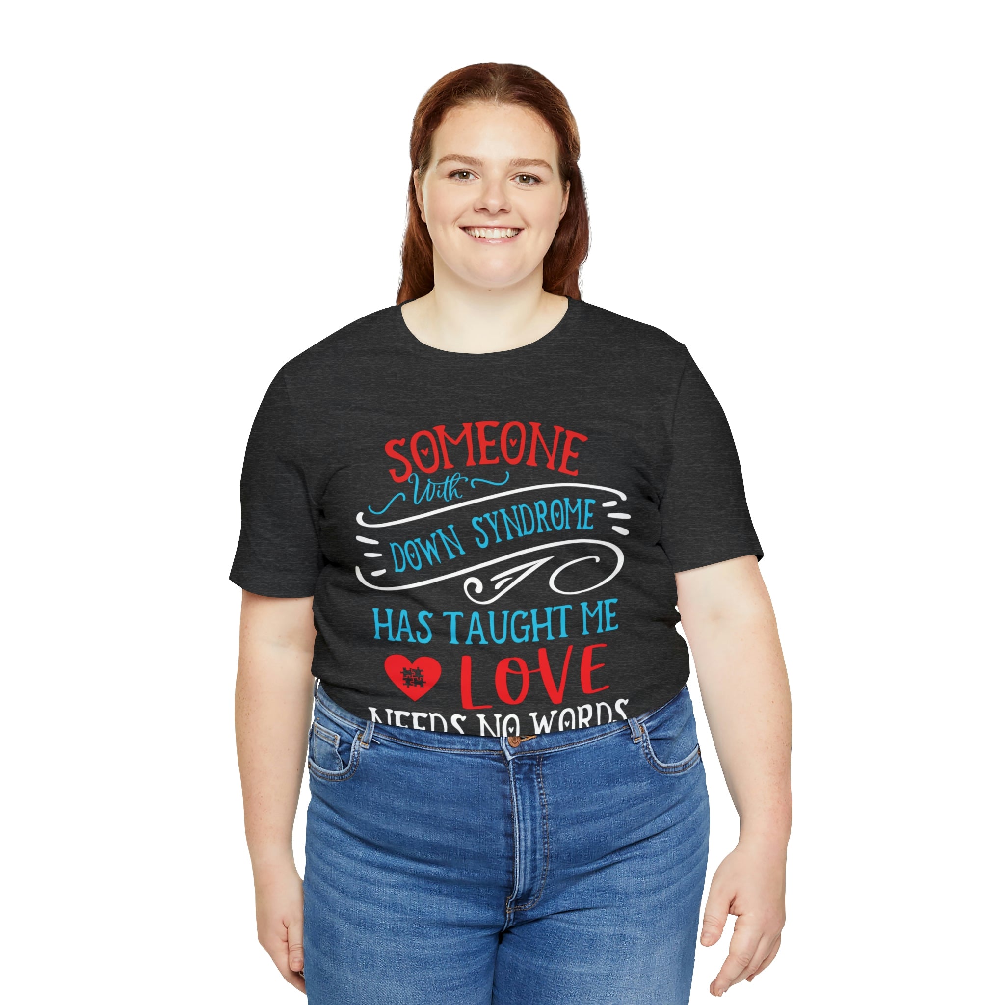 Someone with Down Syndrome Has Taught Me Love Needs No Words - Unisex Jersey Short Sleeve Tee