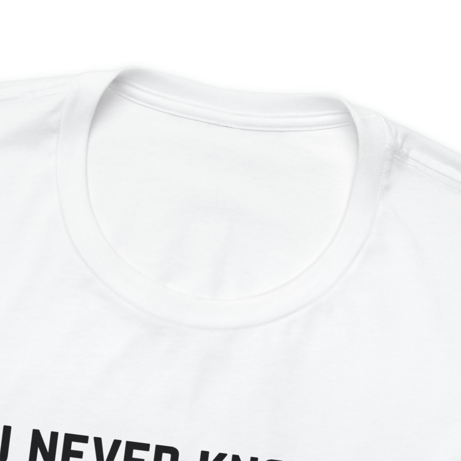 You Never Know How Strong You Are - Unisex Jersey Short Sleeve Tee