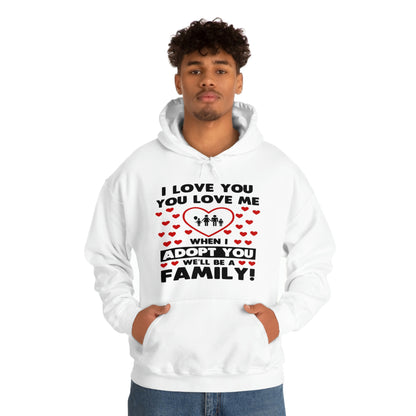 I Love You You Love Me When I Adopt You We Will Be A Family - Unisex Heavy Blend™ Hooded Sweatshirt