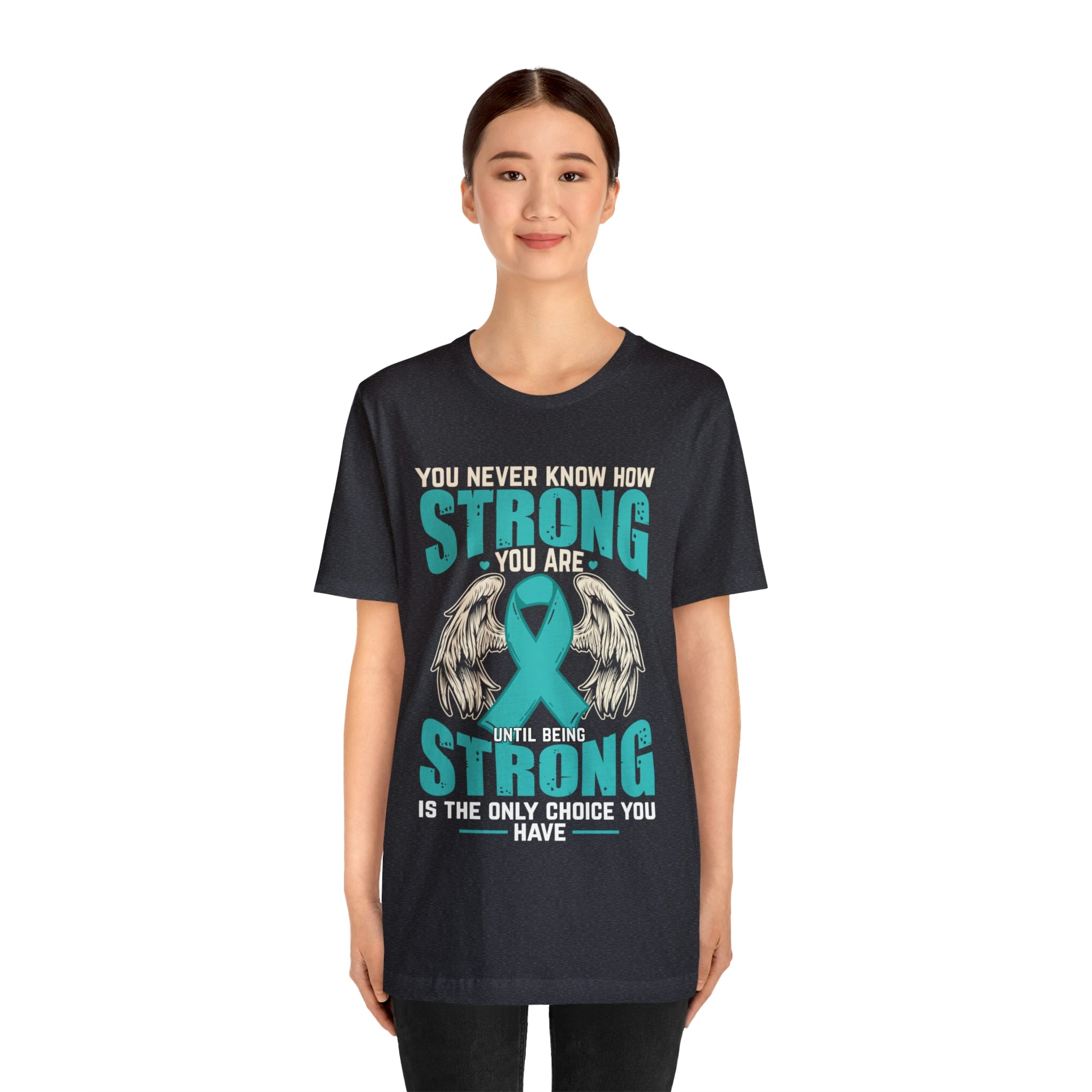 You Never Know How Strong You Are - Unisex Jersey Short Sleeve Tee