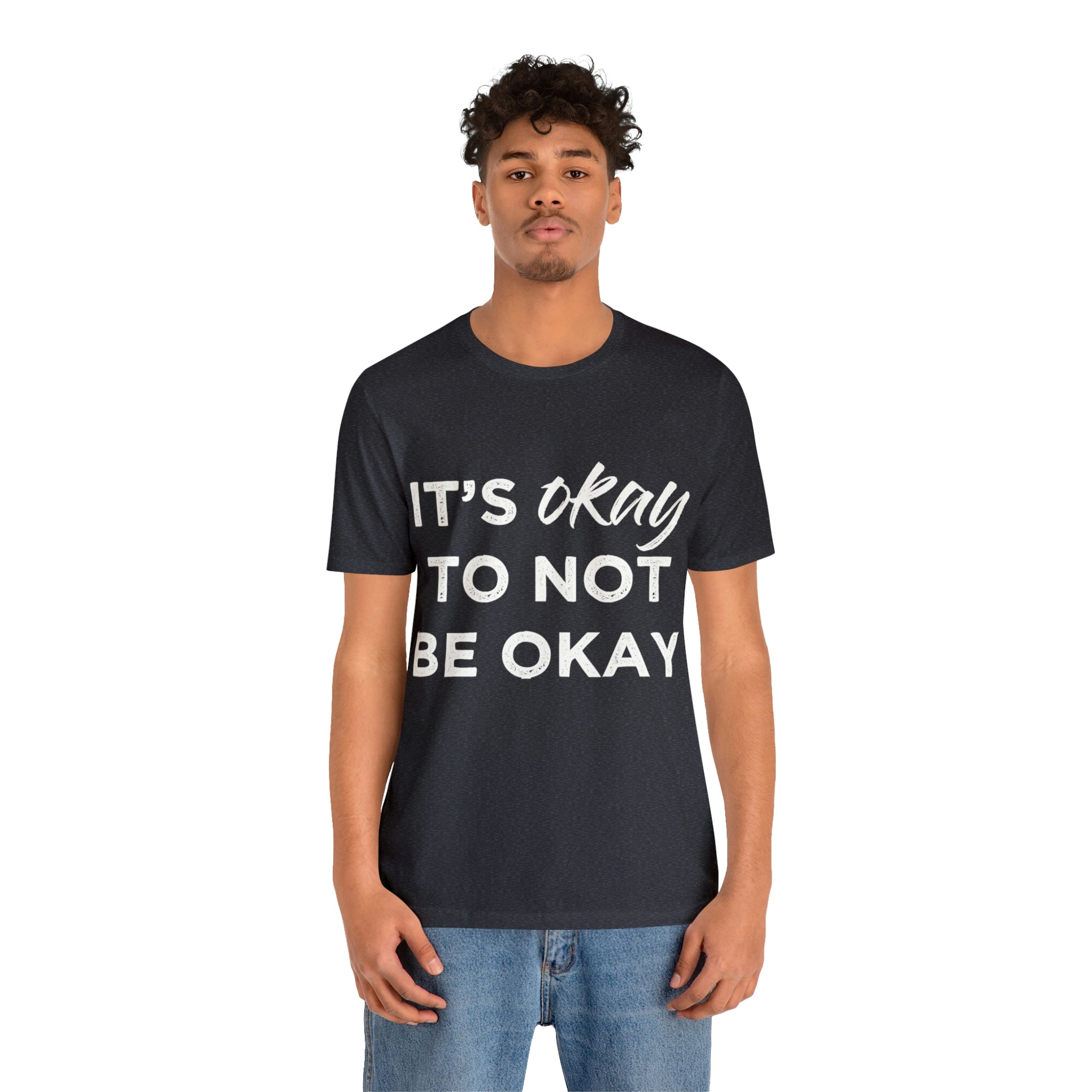 Its Ok To Not Be Ok - Unisex Jersey Short Sleeve Tee