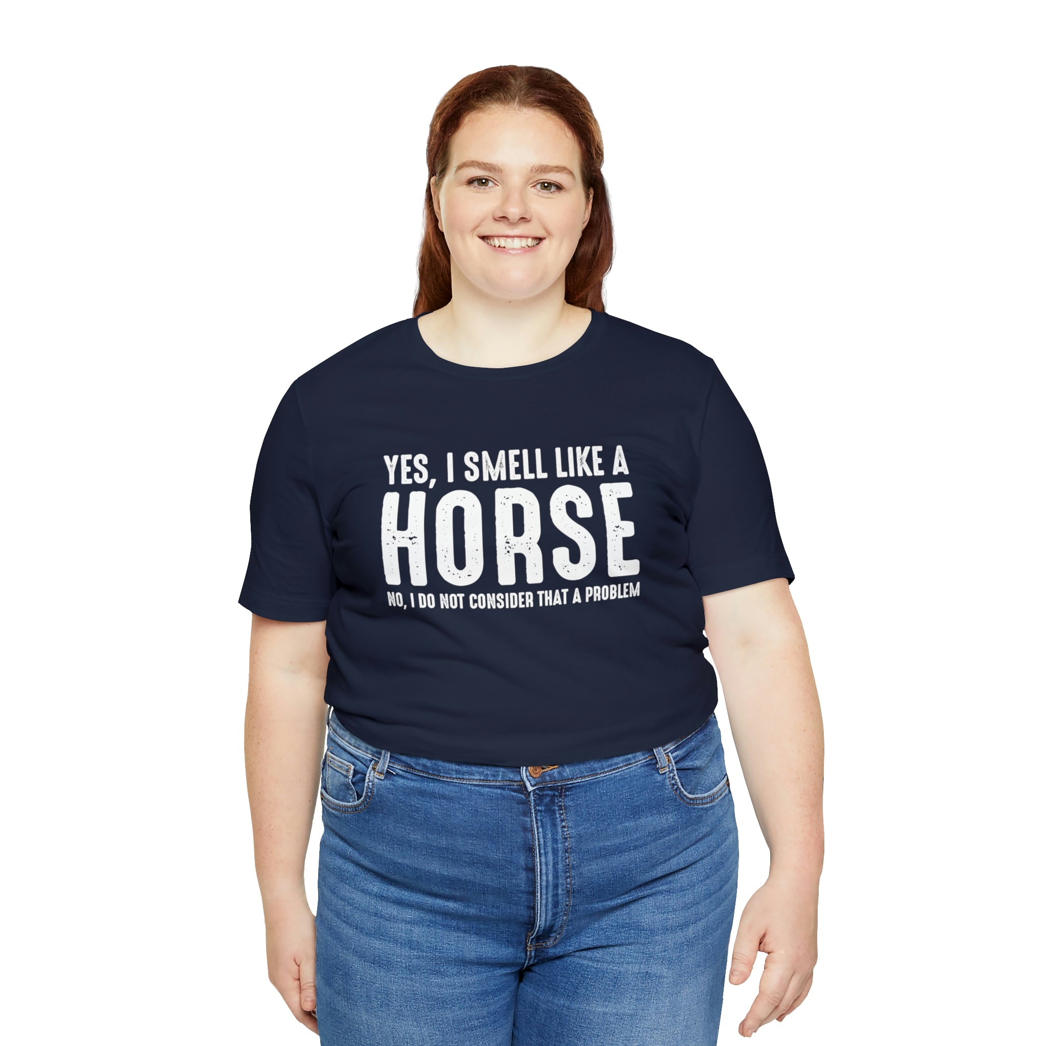 Yes I Smell Like a Horse No I Do Not Consider That A Problem - Unisex Jersey Short Sleeve Tee