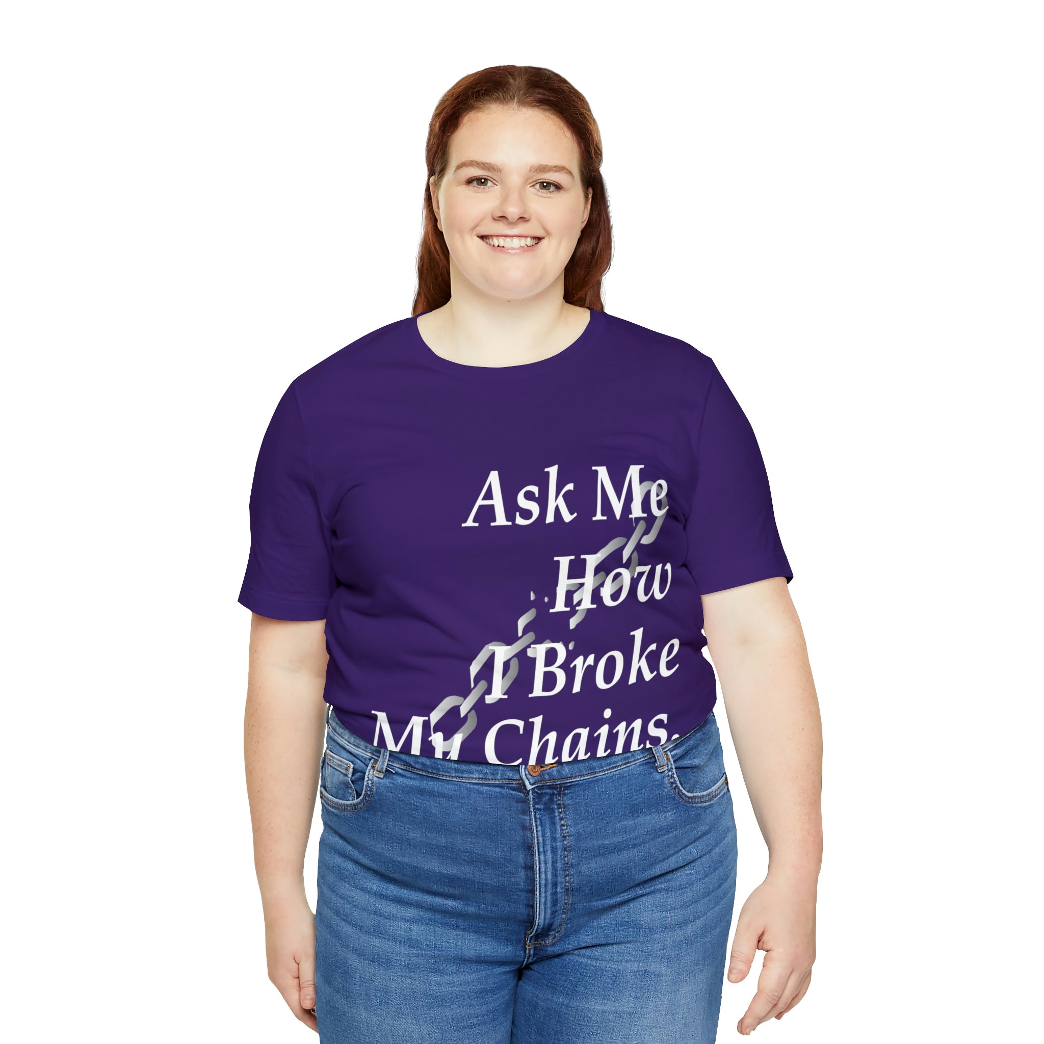 Ask Me How I Broke My Chains - Unisex Jersey Short Sleeve Tee