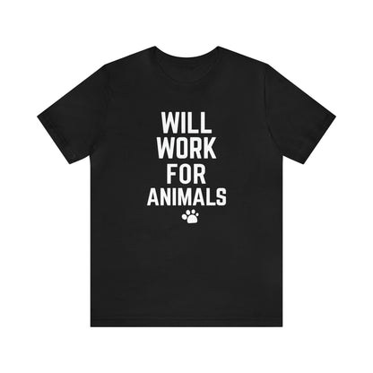 Will Work For Animals - Unisex Jersey Short Sleeve Tee