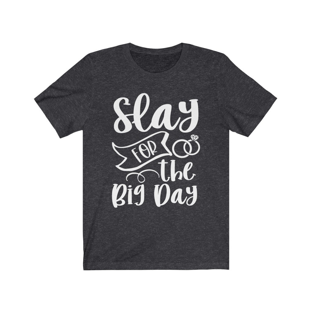 Slay For The Big Day - Unisex Jersey Short Sleeve Tee