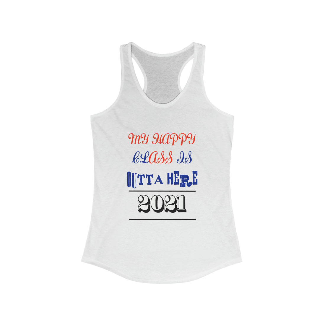 My Happy Class Is Outta Here! Class Year Customizable - Racerback Tank Top