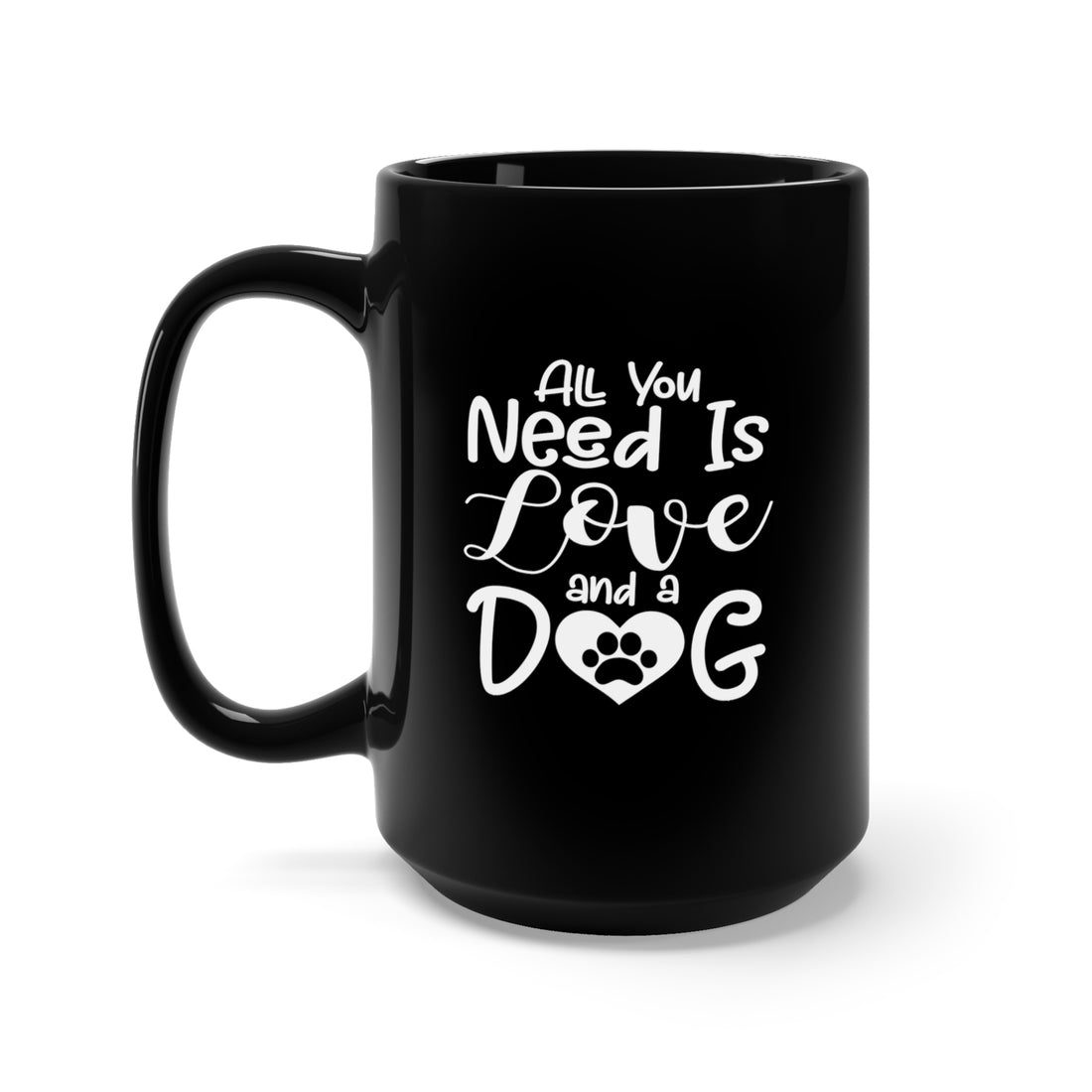 All You Need Is Love & A Dog - Large 15oz Black Mug