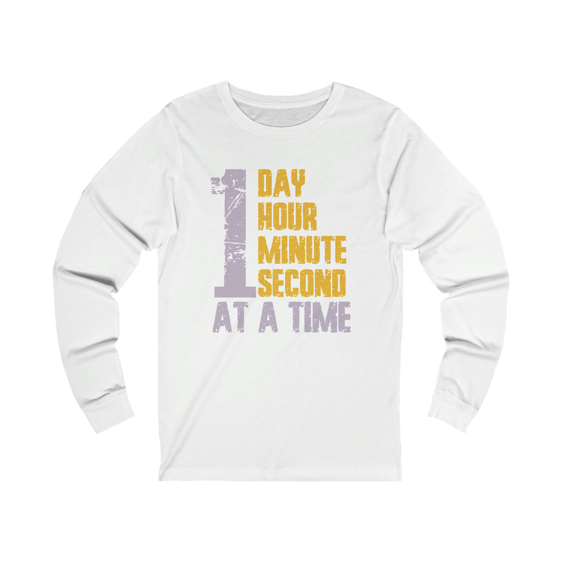 1 Day Hour Minute Second At A Time - Unisex Jersey Long Sleeve Tee