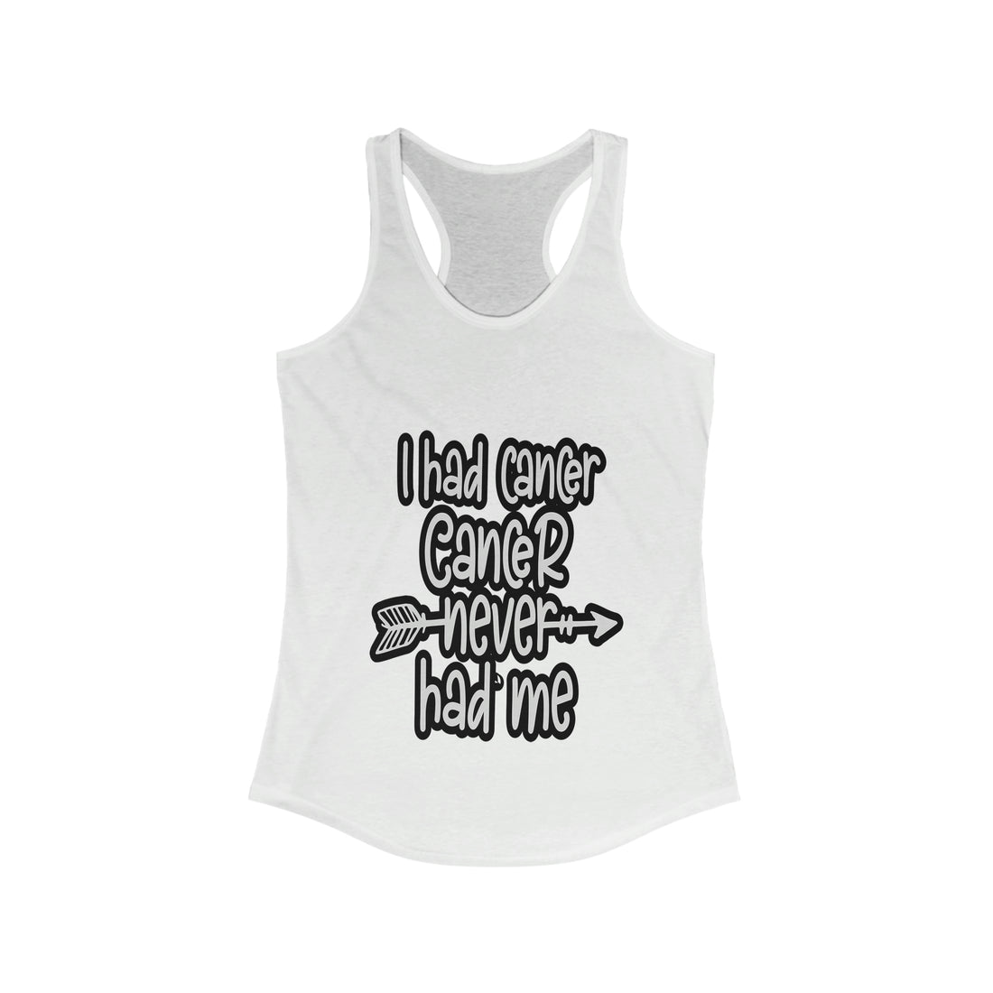 I Had Cancer Cancer Never Had Me - Racerback Tank Top