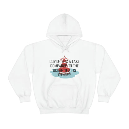 Covid-19 Is A Lake Compared To The Ocean That Is Cancer - Unisex Heavy Blend™ Hooded Sweatshirt