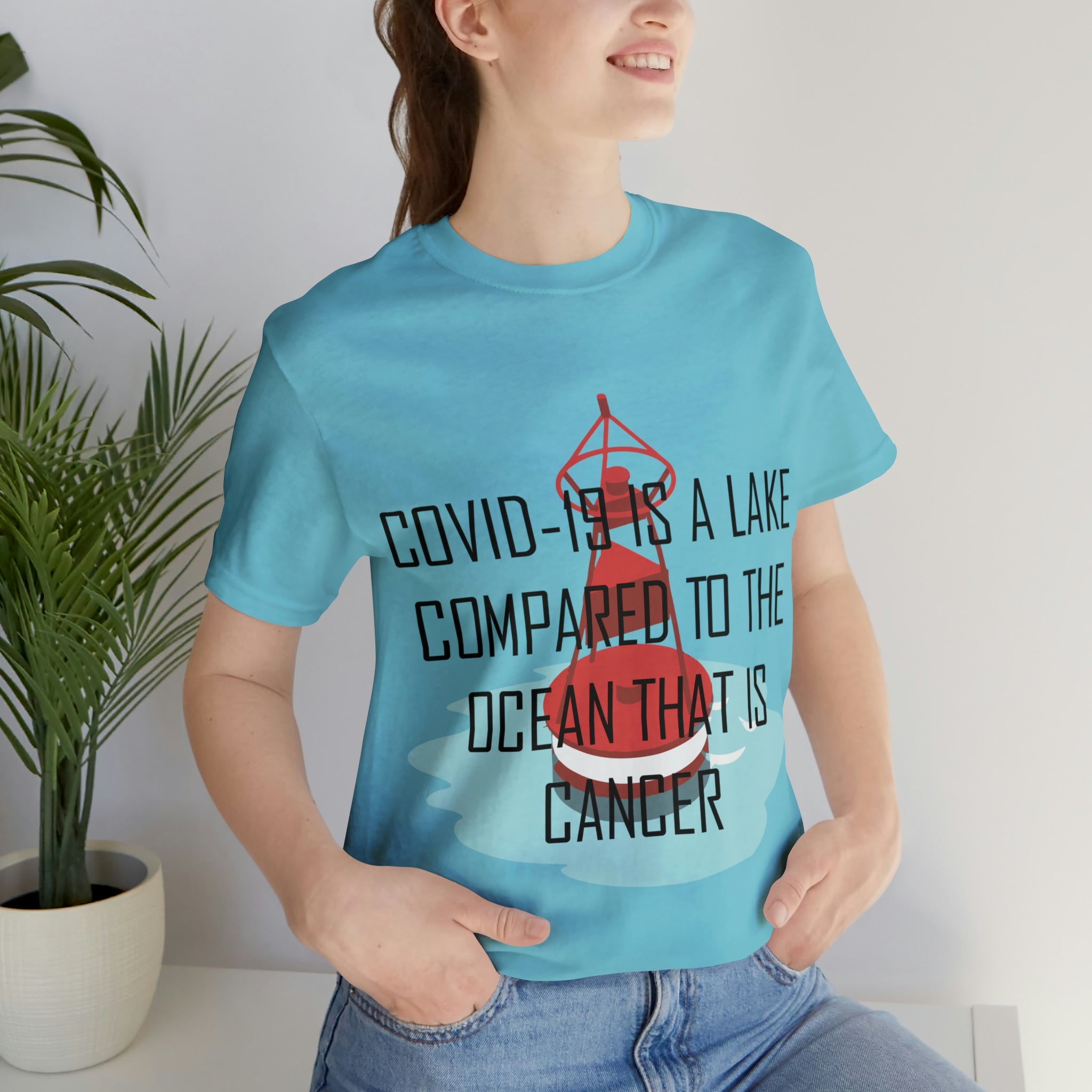 Covid-19 Is A Lake Compared To The Ocean That Is Cancer - Unisex Jersey Short Sleeve Tee