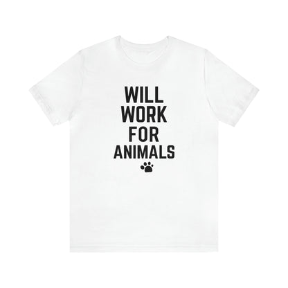 Will Work For Animals - Unisex Jersey Short Sleeve Tee