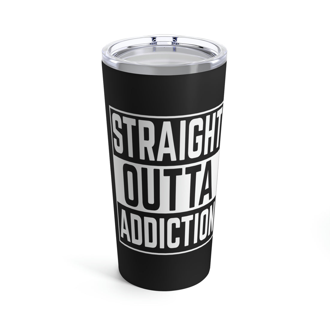Straight Outta Addiction - Tumbler 20oz