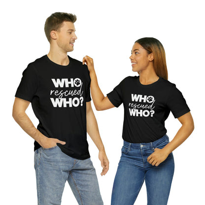Who Rescued Who - Unisex Jersey Short Sleeve Tee