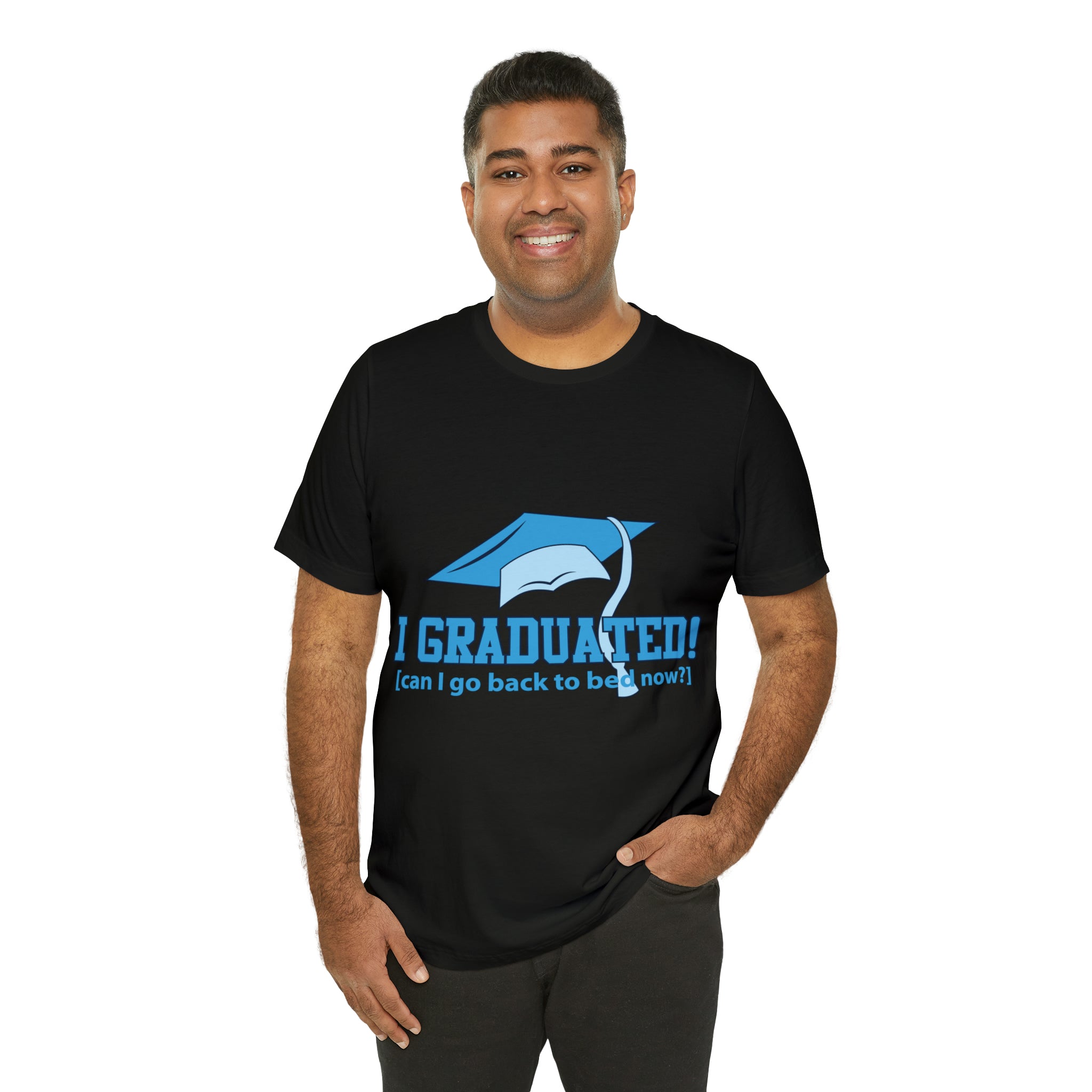 I Graduated! Can I Go Back To Bed Now - Unisex Jersey Short Sleeve Tee