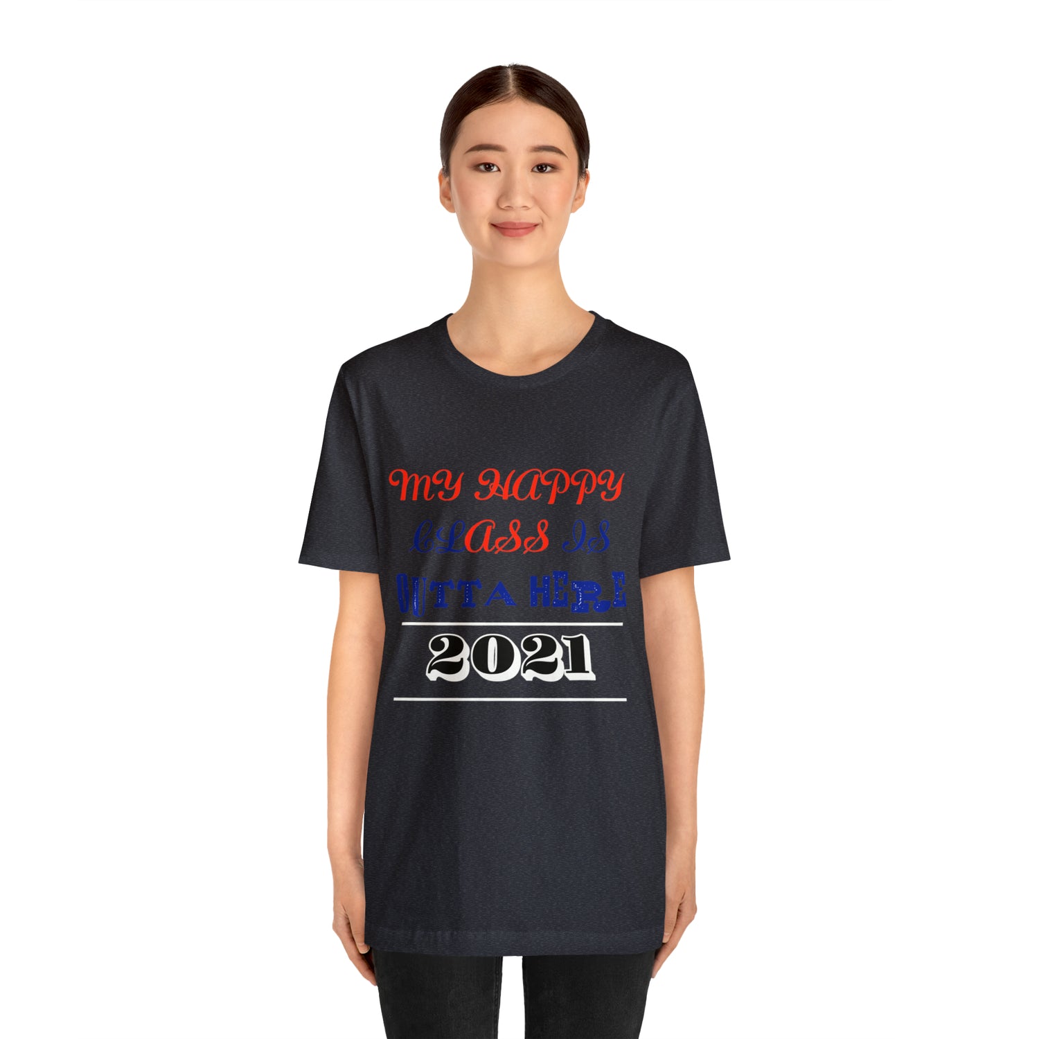 My Happy Class Is Outta Here! Class Year Customizable - Unisex Jersey Short Sleeve Tee