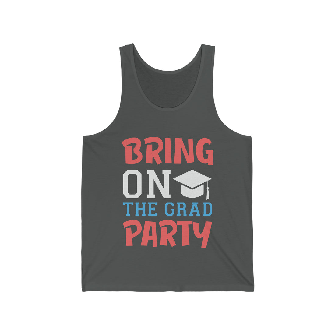Bring On The Grad Party - Unisex Jersey Tank Top