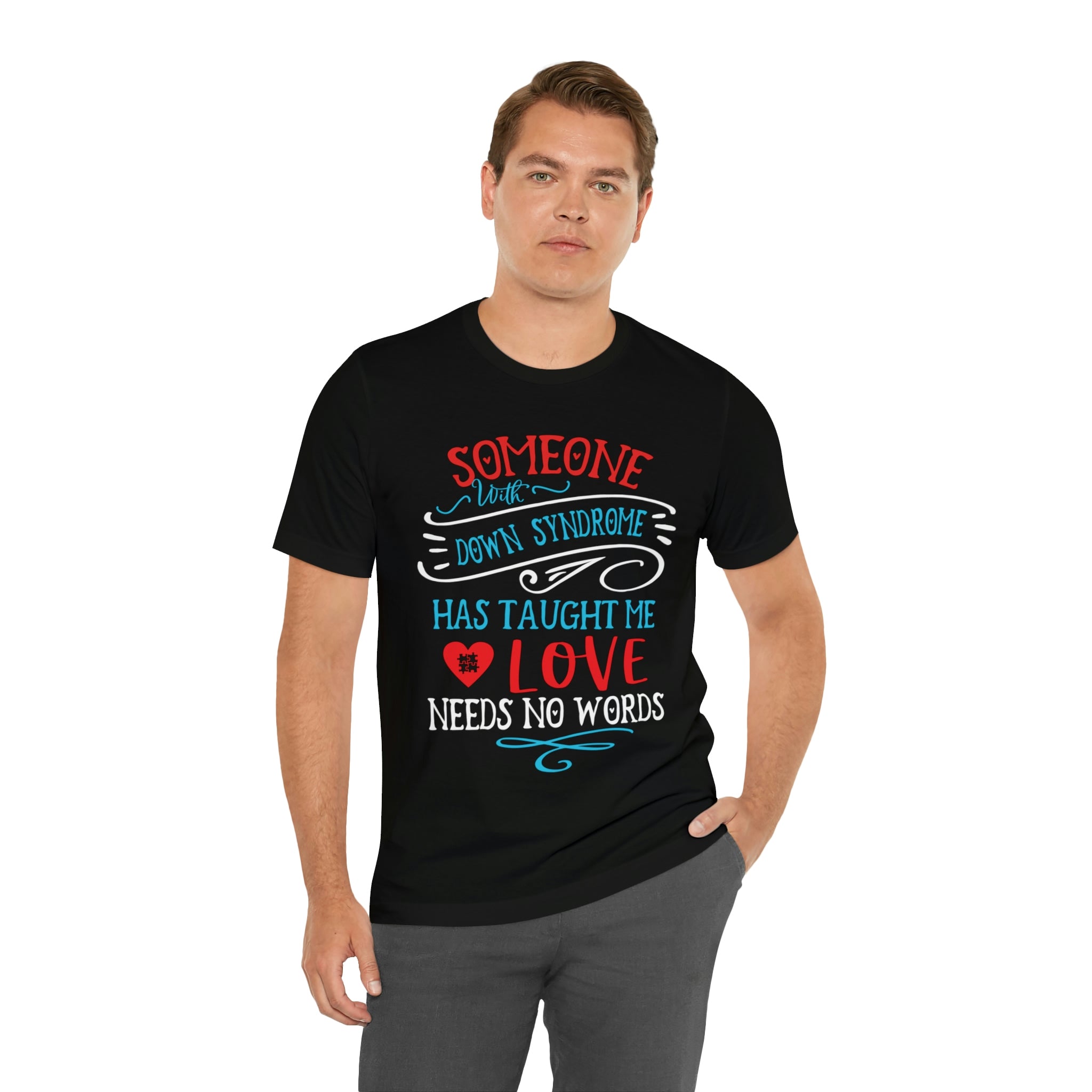 Someone with Down Syndrome Has Taught Me Love Needs No Words - Unisex Jersey Short Sleeve Tee