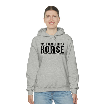 Yes I Smell Like a Horse No I Do Not Consider That A Problem - Unisex Heavy Blend™ Hooded Sweatshirt