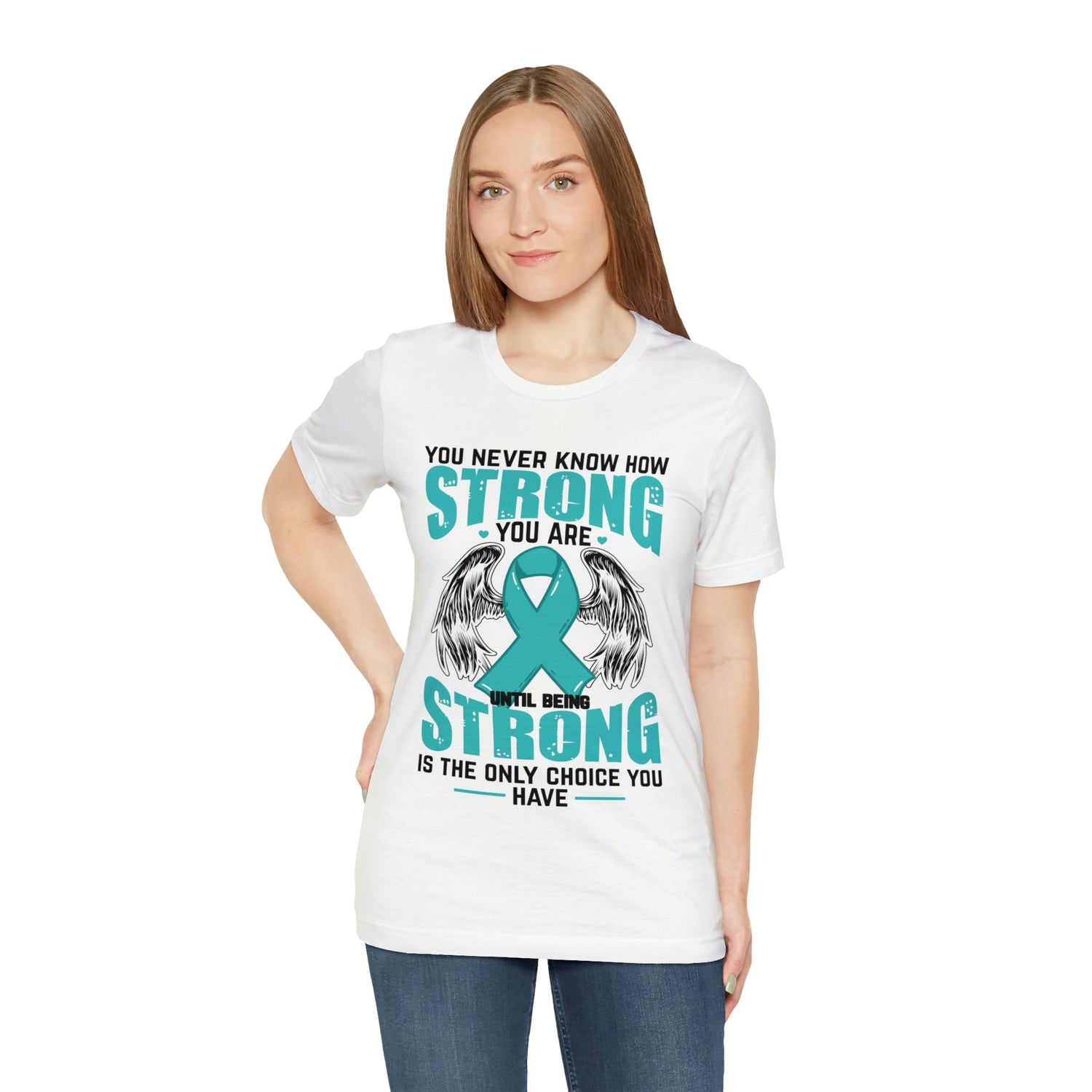 You Never Know How Strong You Are - Unisex Jersey Short Sleeve Tee