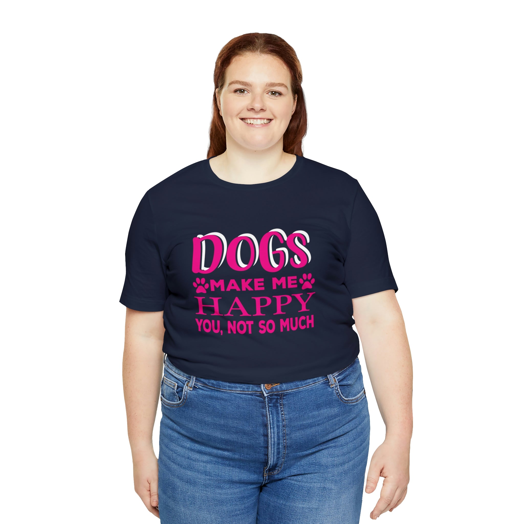 Dogs Make Me Happy You Not So Much - Unisex Jersey Short Sleeve Tee