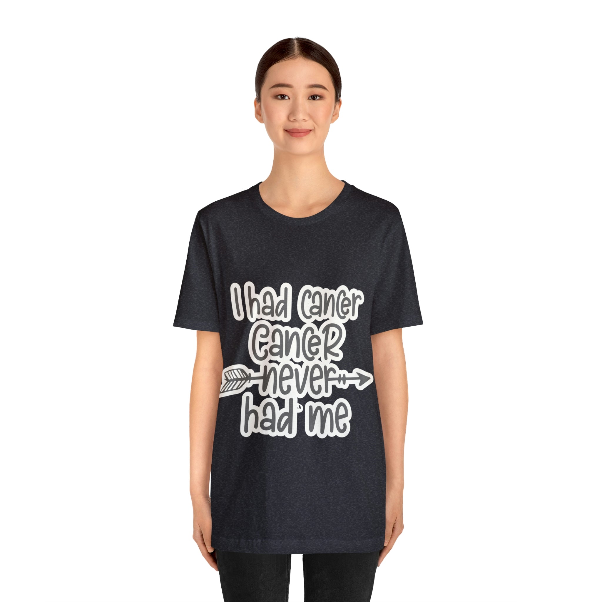 I Had Cancer Cancer Never Had Me - Unisex Jersey Short Sleeve Tee