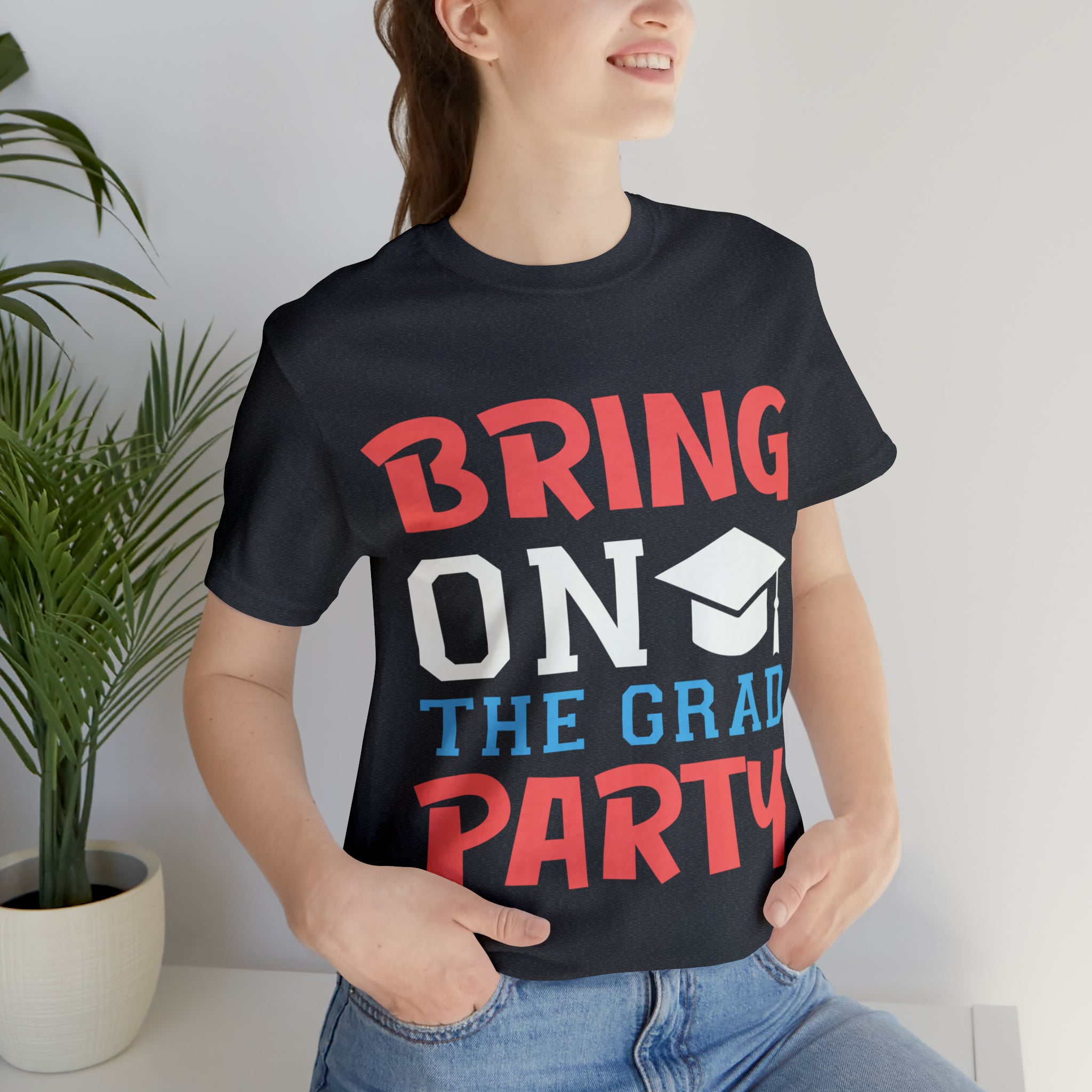 Bring On The Grad Party - Unisex Jersey Short Sleeve Tee