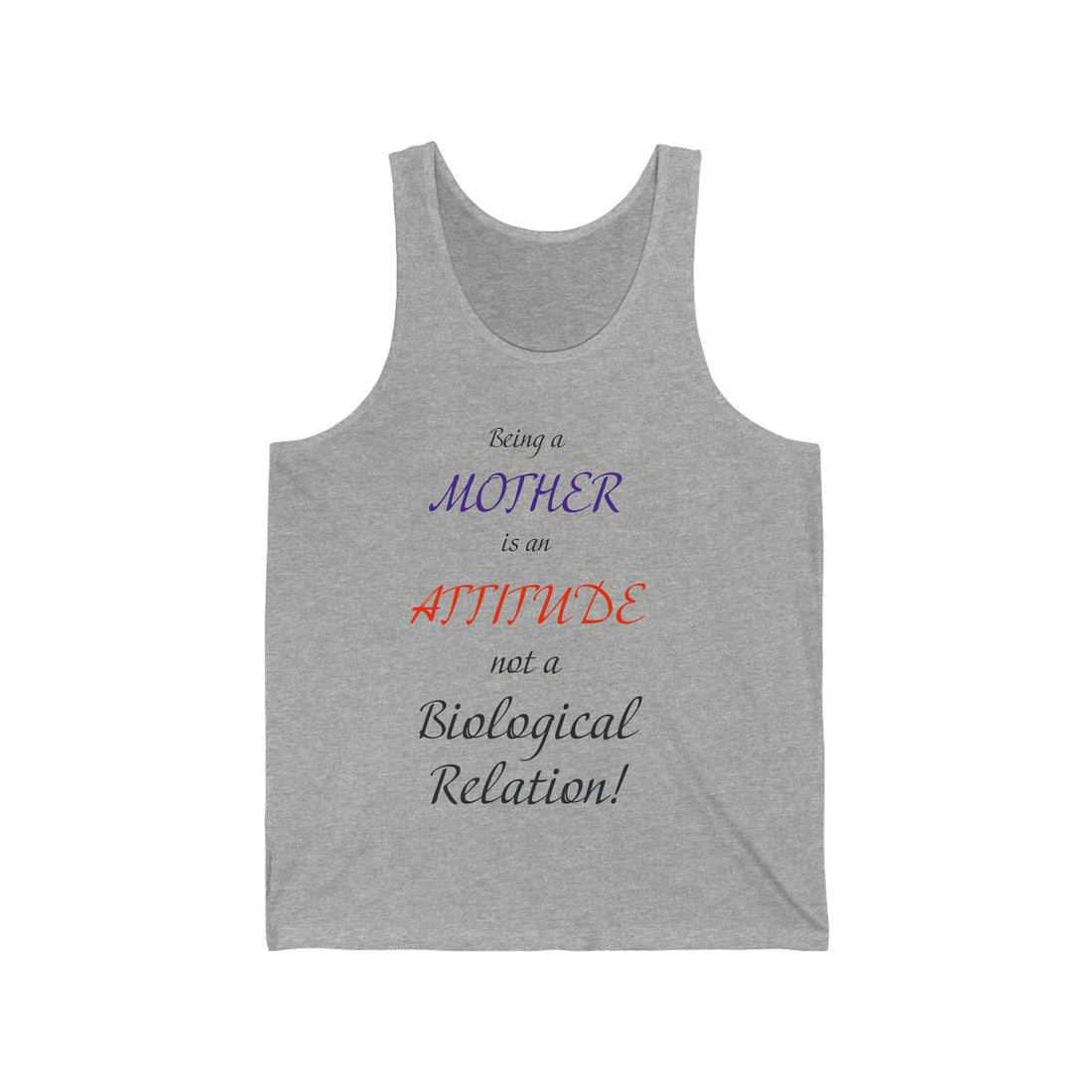 Being A Mother Is An Attitude Not A Biological Relation - Unisex Jersey Tank Top