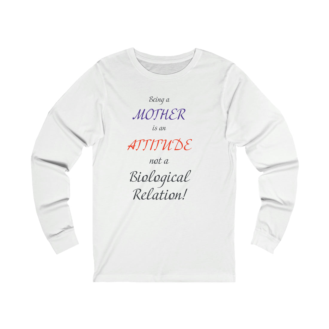 Being A Mother Is An Attitude Not A Biological Relation - Unisex Jersey Long Sleeve Tee
