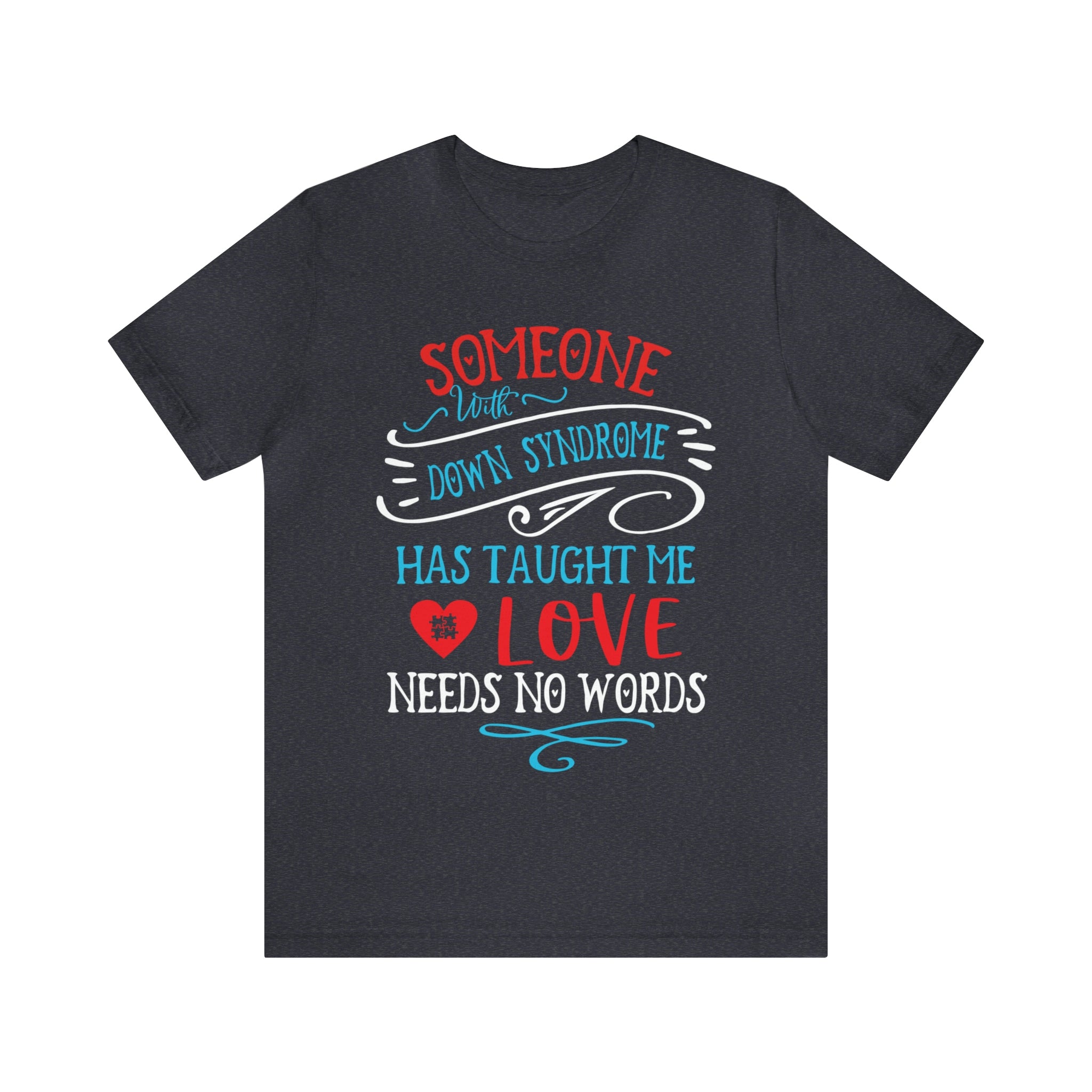 Someone with Down Syndrome Has Taught Me Love Needs No Words - Unisex Jersey Short Sleeve Tee