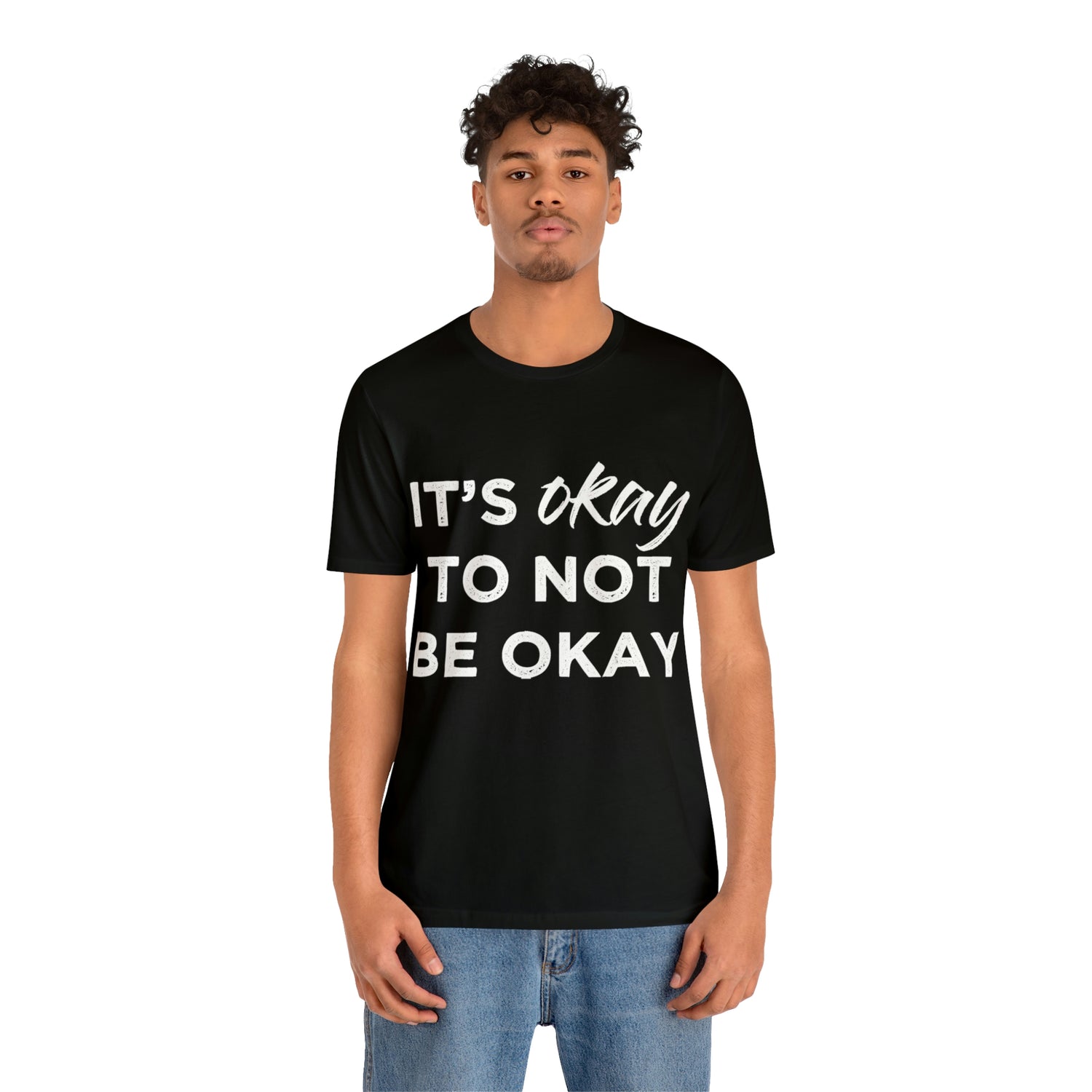 Its Ok To Not Be Ok - Unisex Jersey Short Sleeve Tee