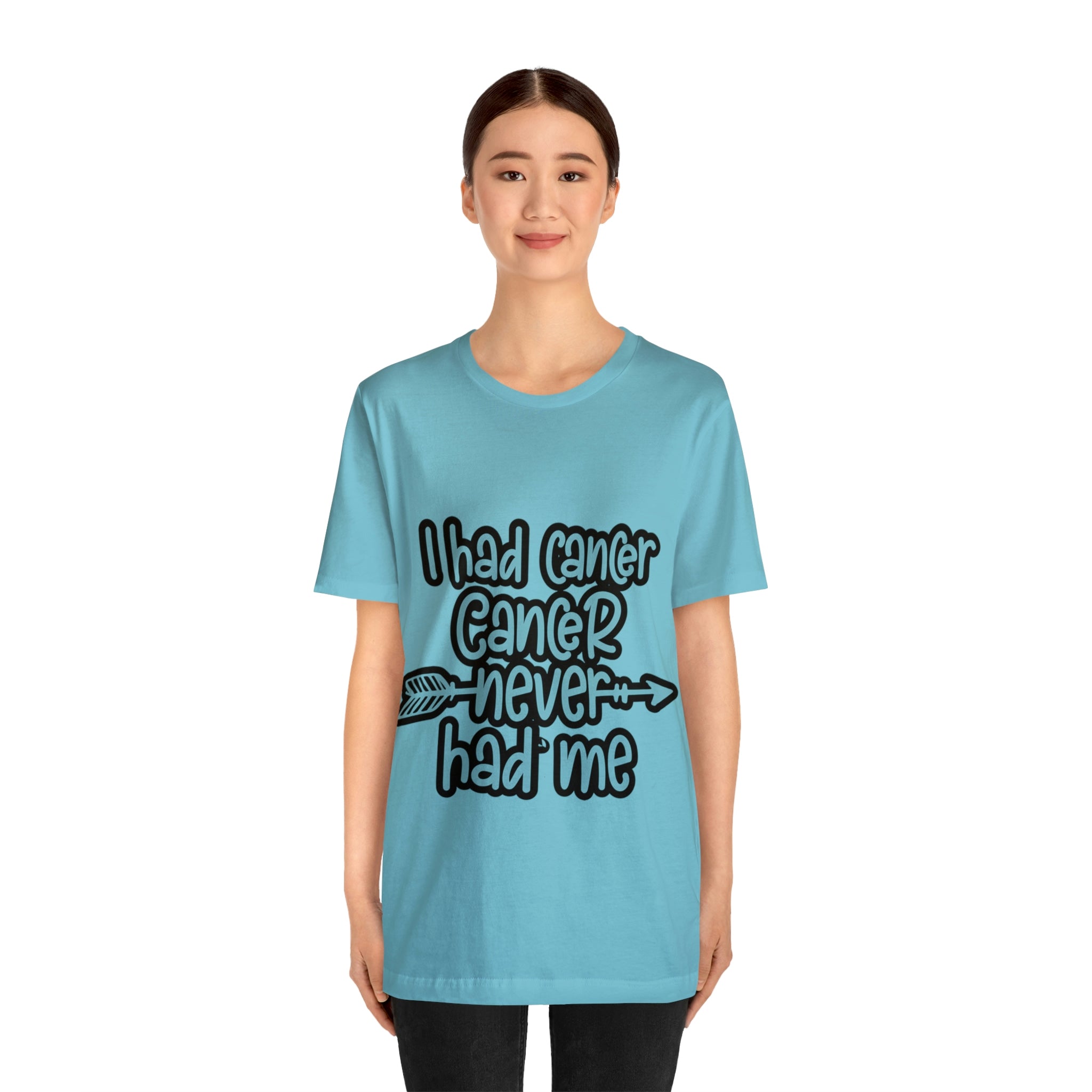 I Had Cancer Cancer Never Had Me - Unisex Jersey Short Sleeve Tee