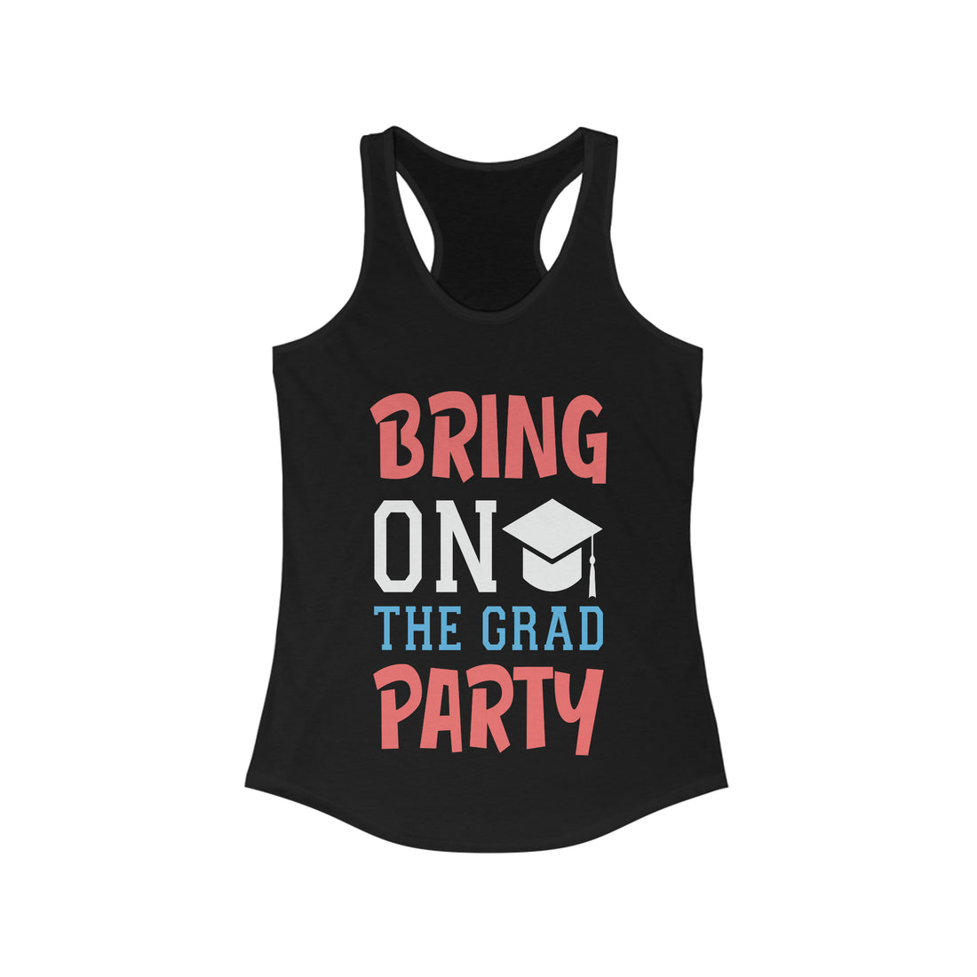 Bring On The Grad Party - Racerback Tank Top