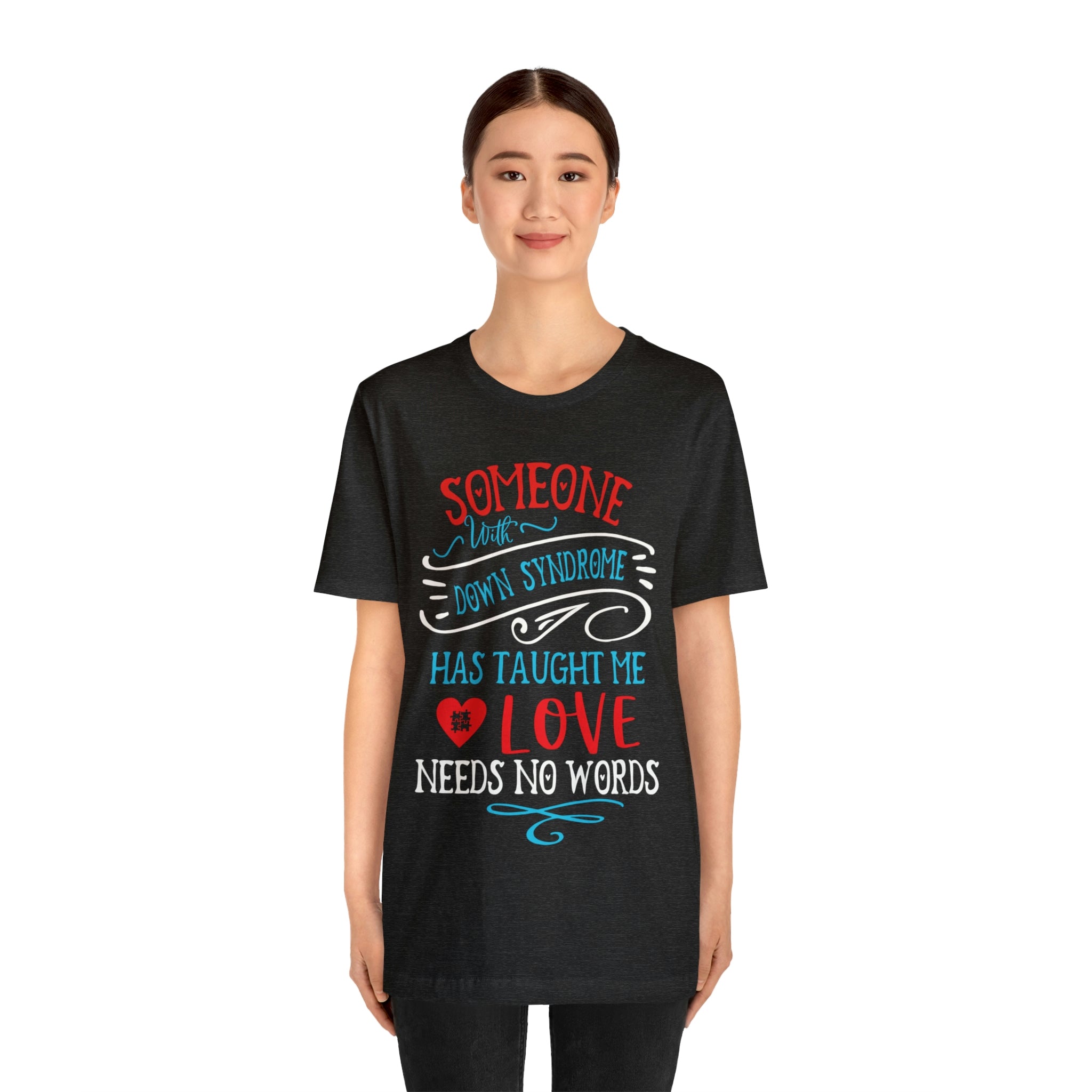 Someone with Down Syndrome Has Taught Me Love Needs No Words - Unisex Jersey Short Sleeve Tee