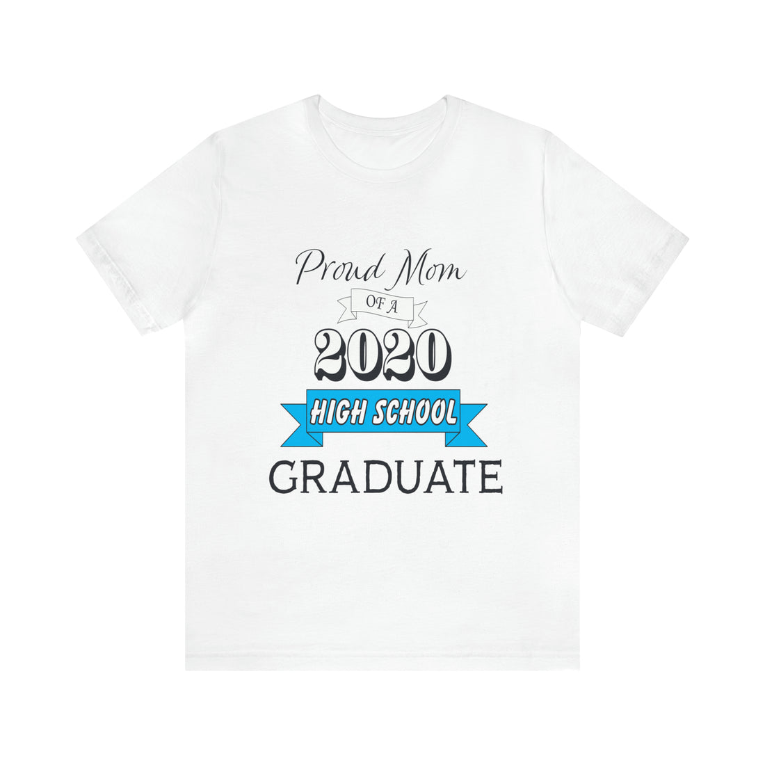 Proud Mom of a High School Graduate! Class Year Customizable - Unisex Jersey Short Sleeve Tee