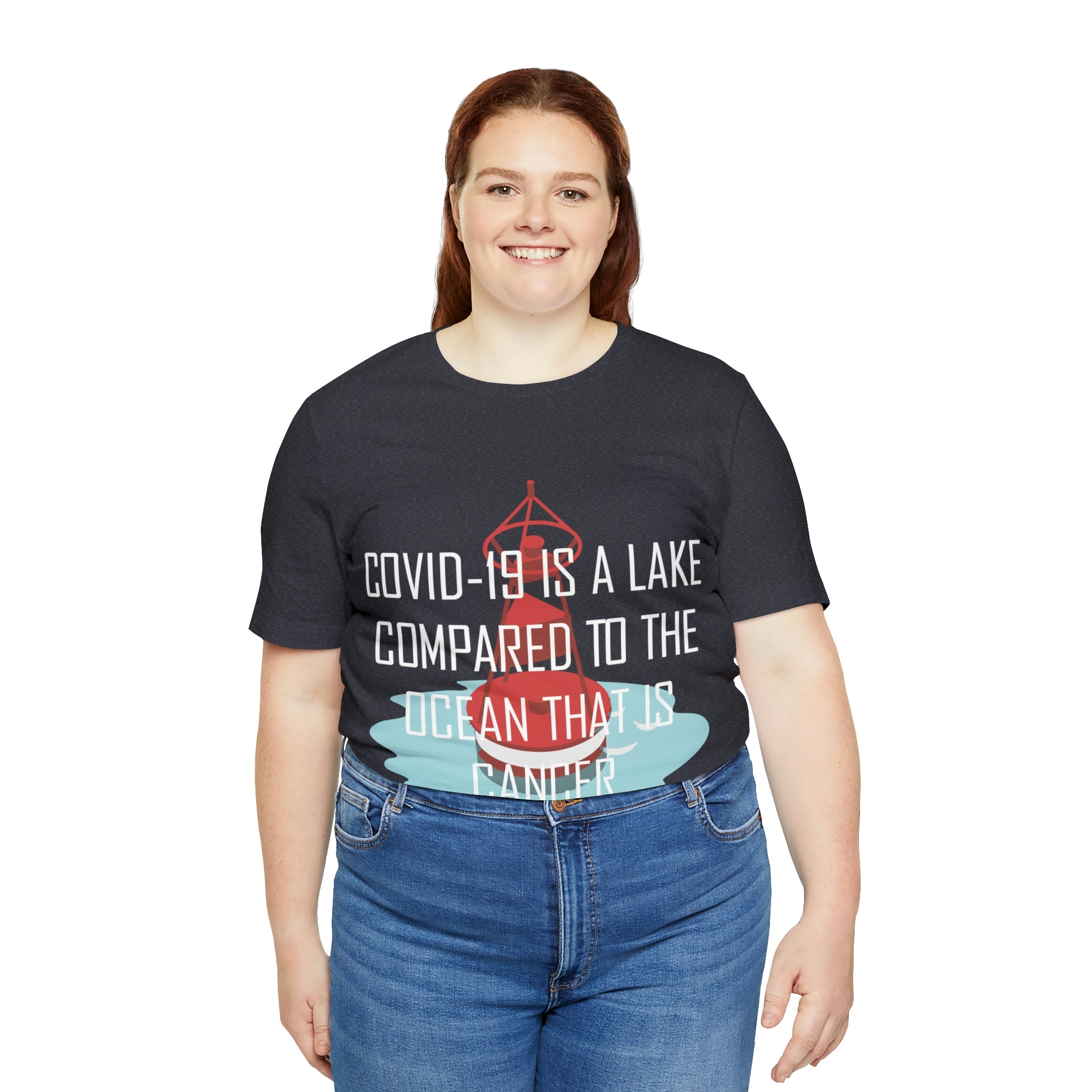 Covid-19 Is A Lake Compared To The Ocean That Is Cancer - Unisex Jersey Short Sleeve Tee