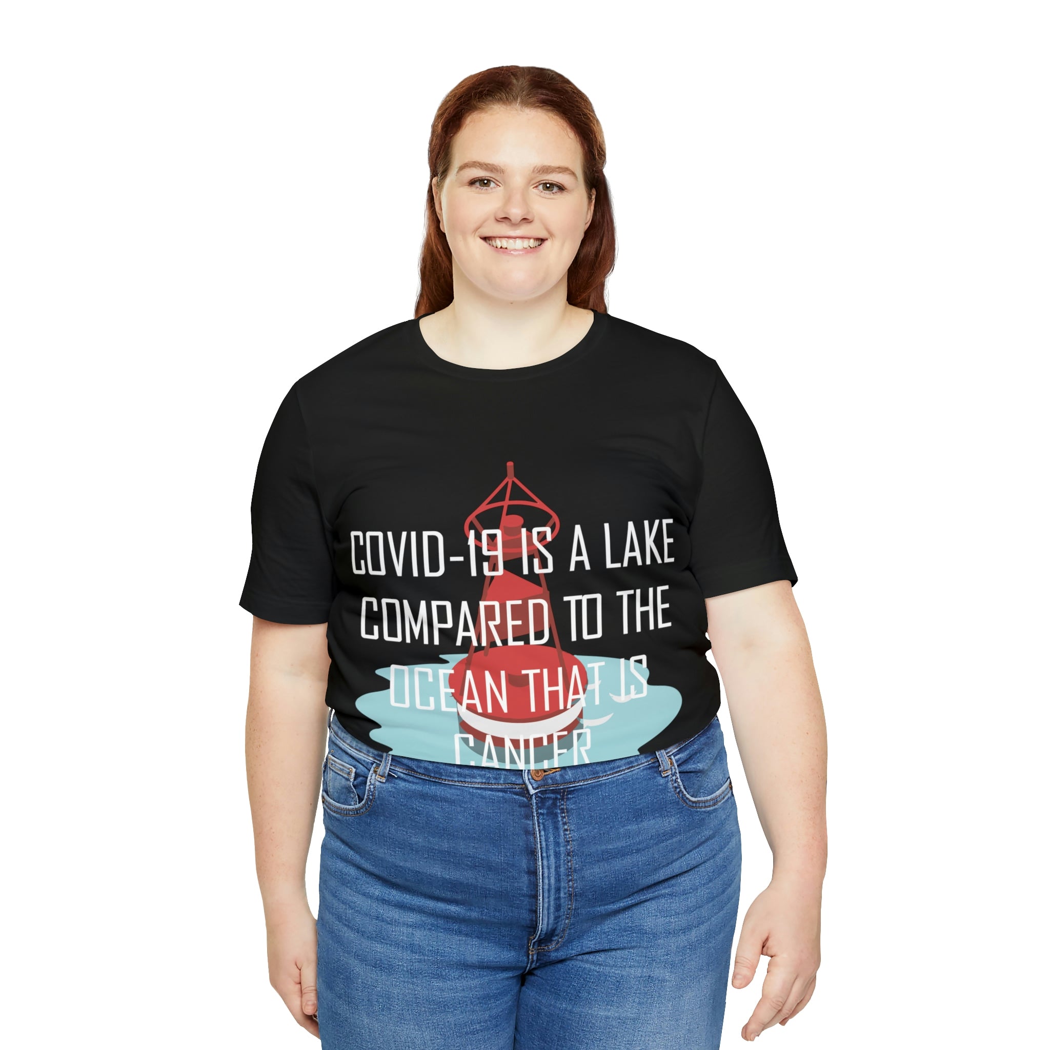 Covid-19 Is A Lake Compared To The Ocean That Is Cancer - Unisex Jersey Short Sleeve Tee