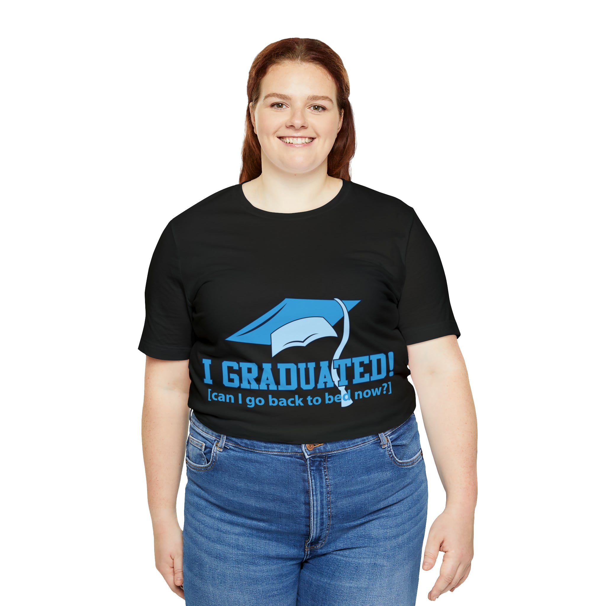 I Graduated! Can I Go Back To Bed Now - Unisex Jersey Short Sleeve Tee