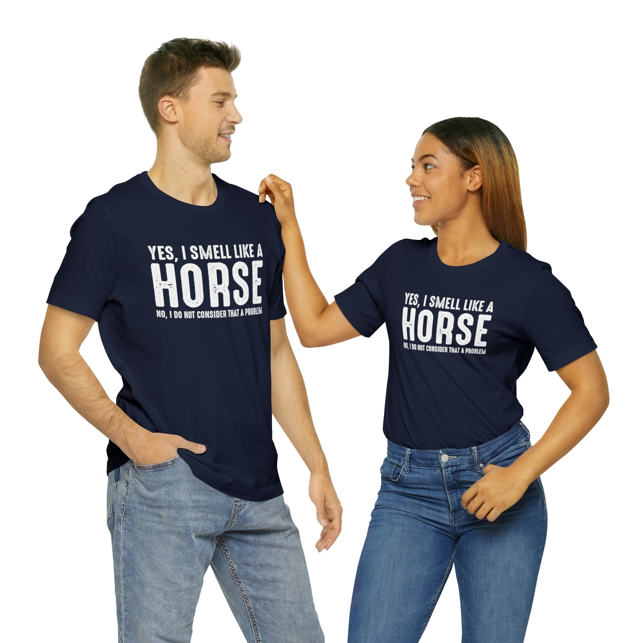 Yes I Smell Like a Horse No I Do Not Consider That A Problem - Unisex Jersey Short Sleeve Tee