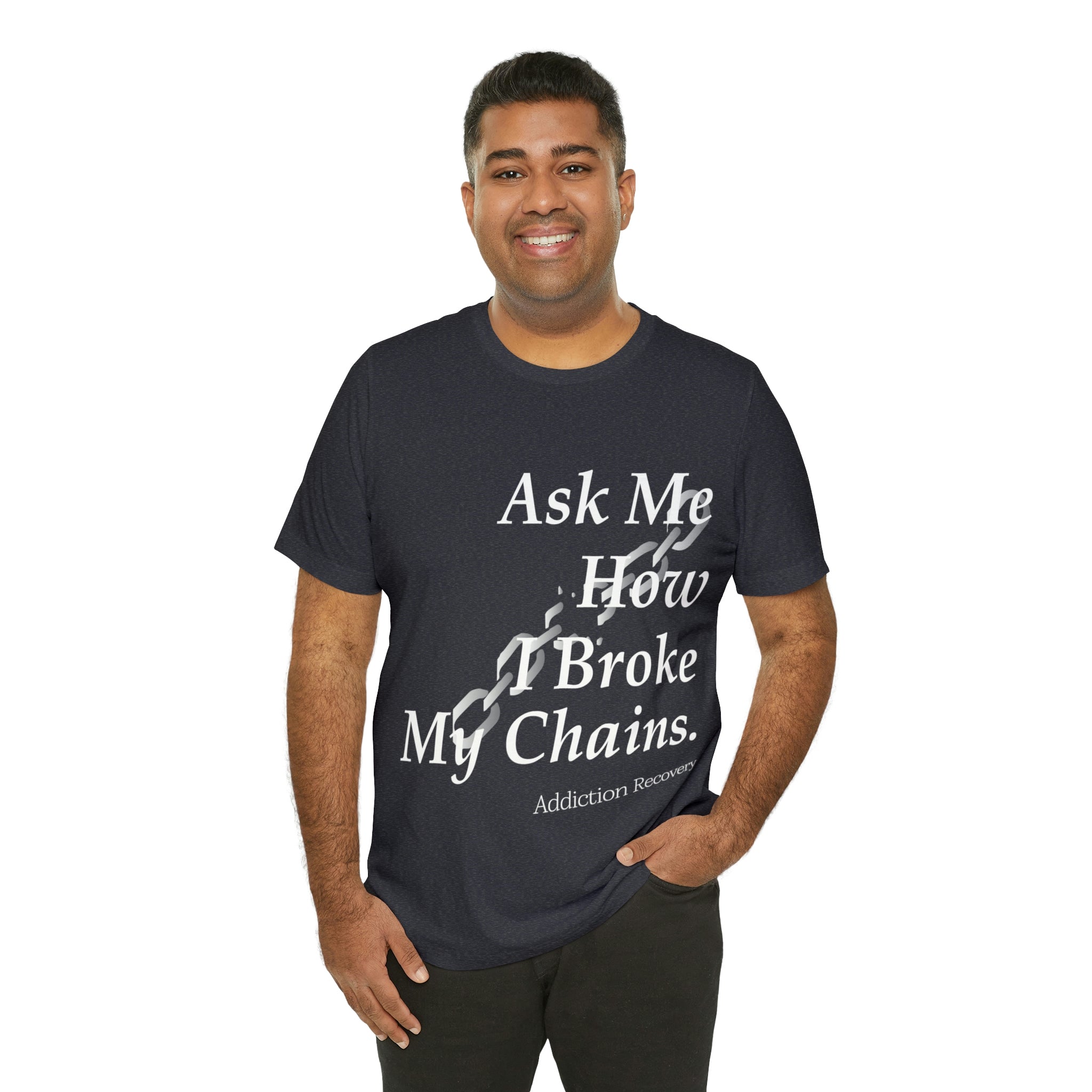 Ask Me How I Broke My Chains - Unisex Jersey Short Sleeve Tee