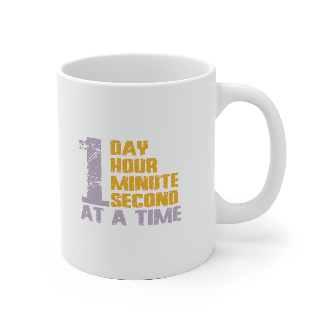 1 Day Hour Minute Second At A Time - White Ceramic Mug 2 sizes Available