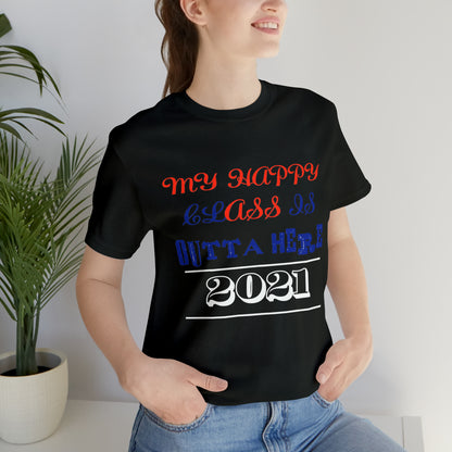 My Happy Class Is Outta Here! Class Year Customizable - Unisex Jersey Short Sleeve Tee