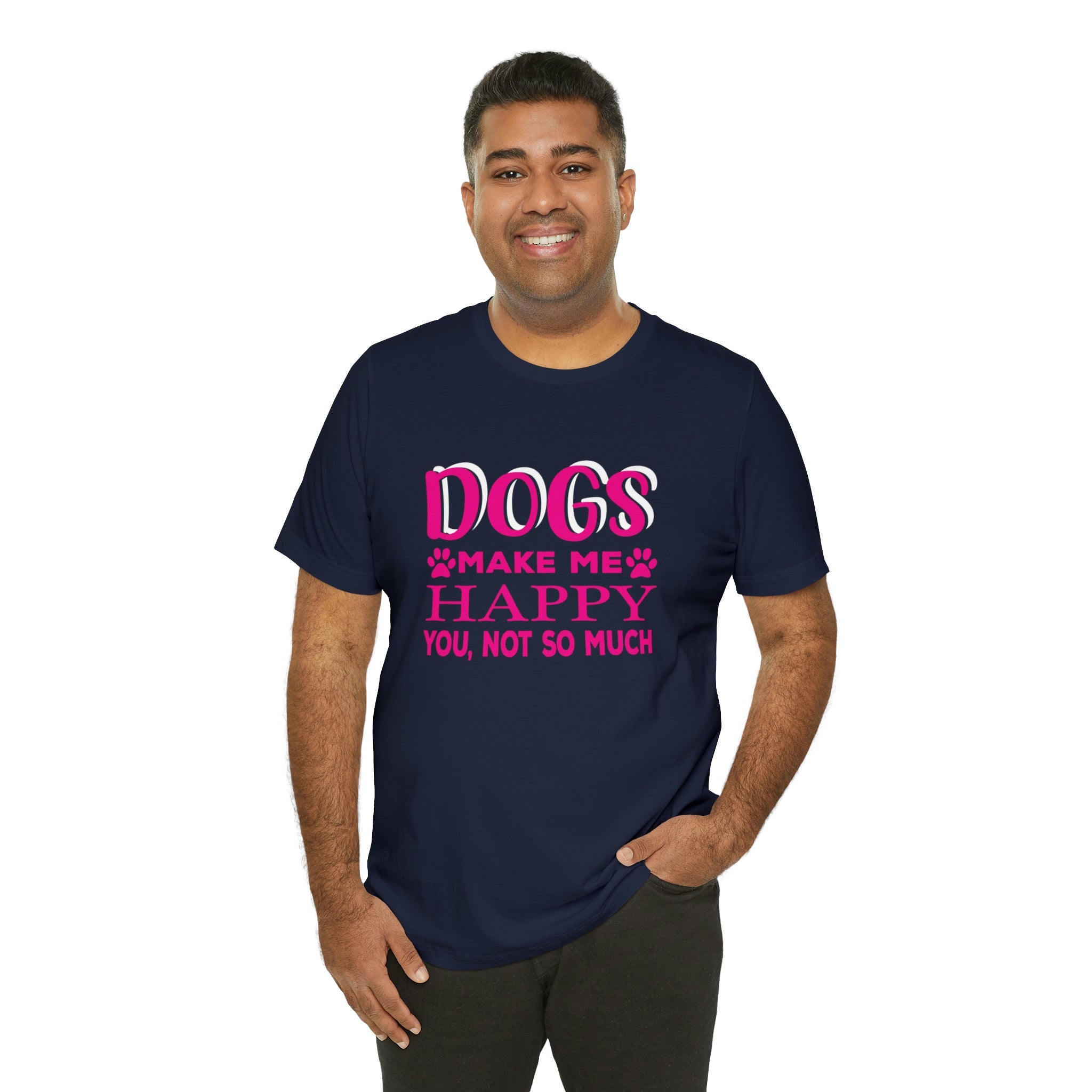 Dogs Make Me Happy You Not So Much - Unisex Jersey Short Sleeve Tee